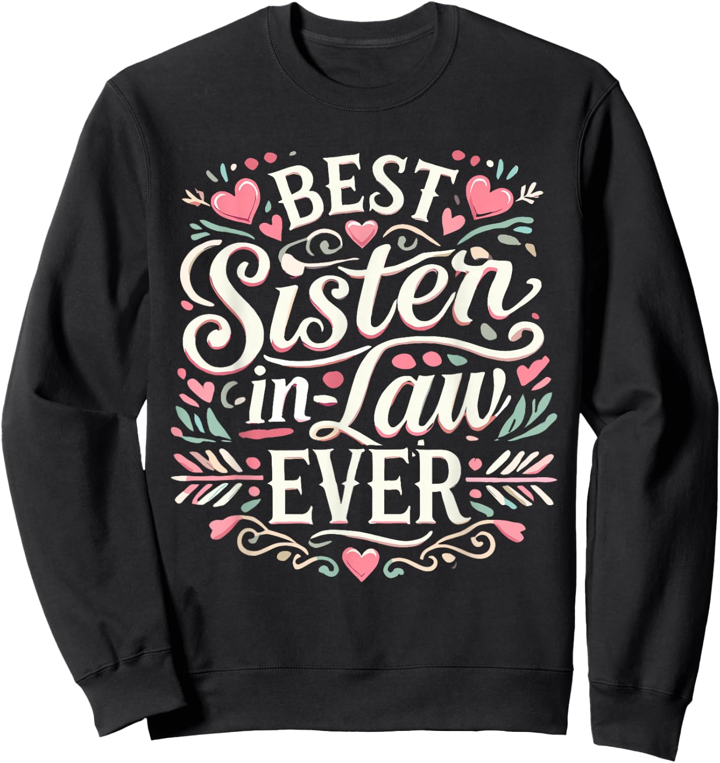 Best Sister in Law Ever for New Family Member Sweatshirt - Sweatshirt | Black