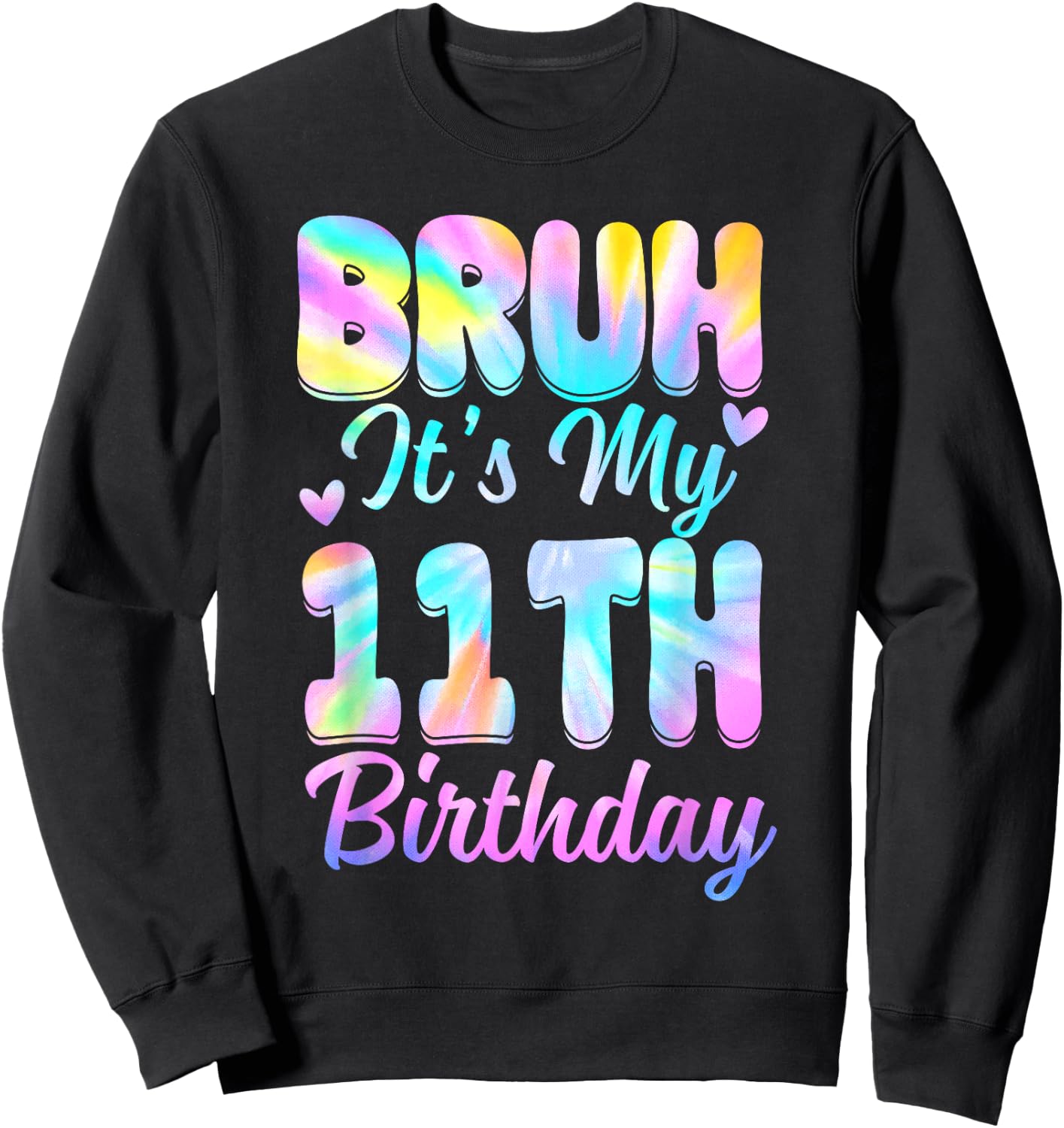Bruh It's My 11th Birthday Tie Dye 11 Year Old Birthday Sweatshirt - Sweatshirt | Black
