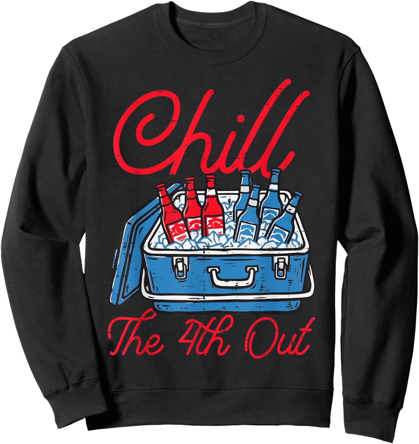 Chill The 4th Out Cooler Fourth of July Patriotic Men Women Sweatshirt - Sweatshirt | Black