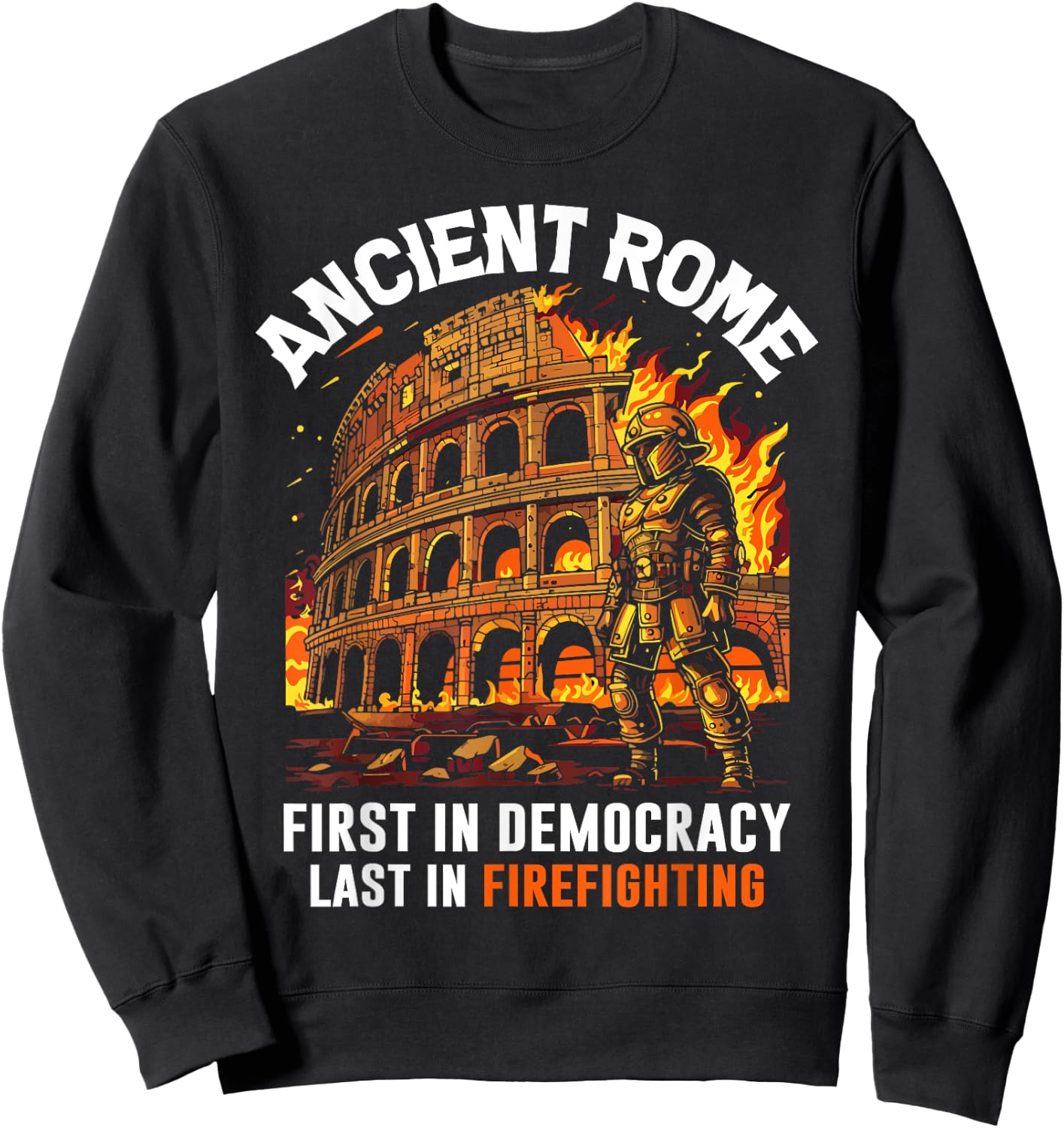 Ancient Rome First in Democracy Last in Firefighting Roman Sweatshirt - Sweatshirt | Black