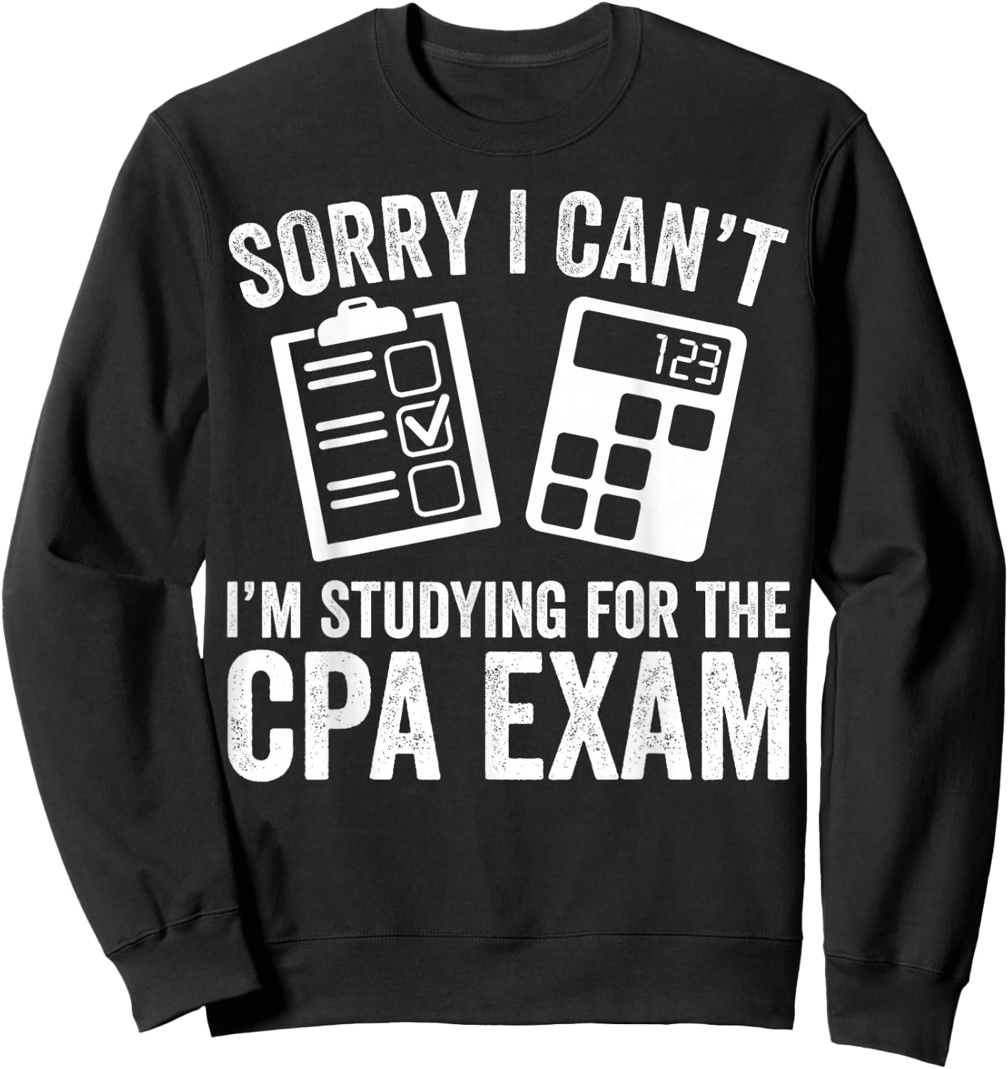 Sorry I Can't I'm Studying for the CPA Exam - CPA Student Sweatshirt - Sweatshirt | Black