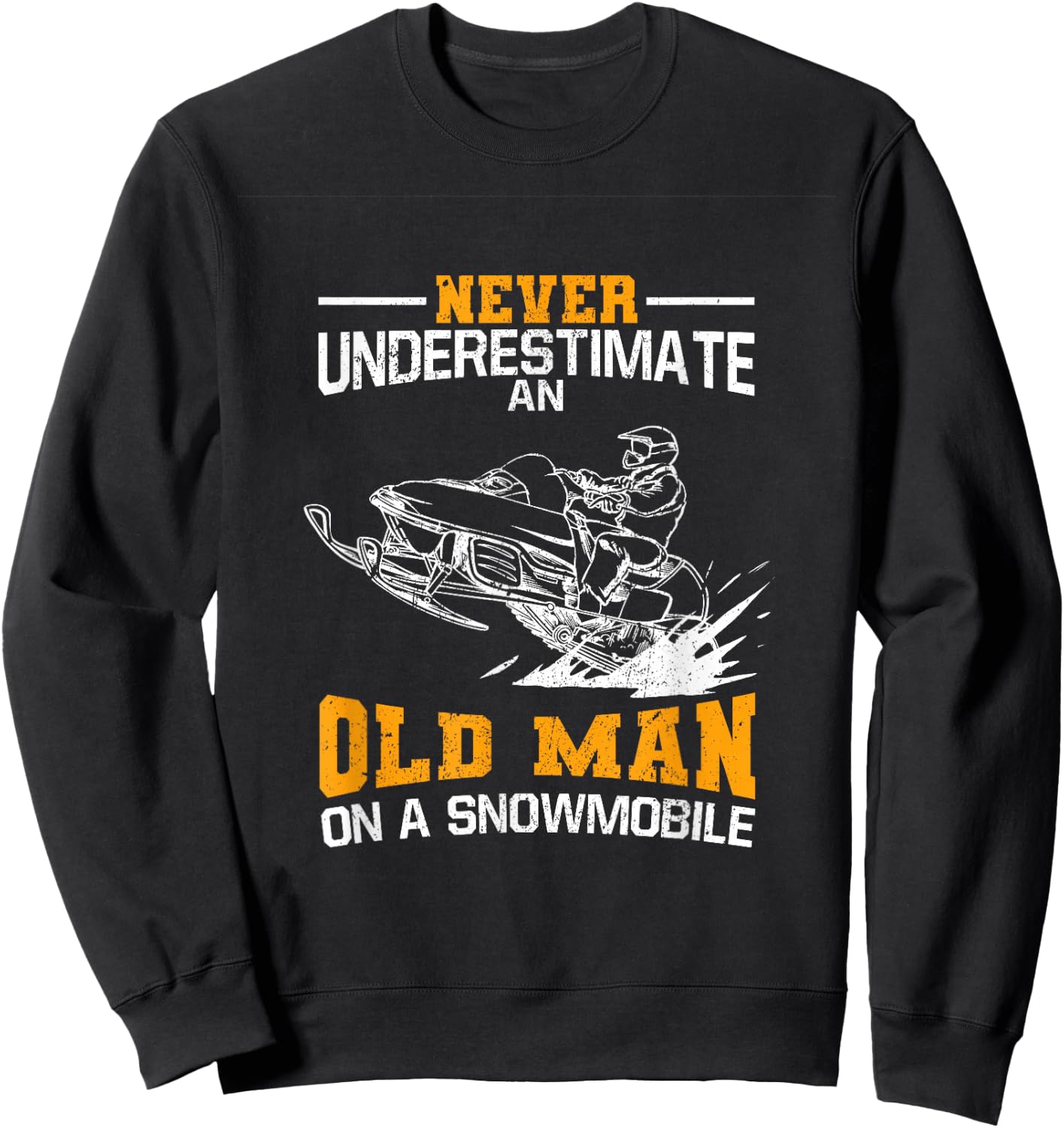 Never Underestimate An Old Man On A Snowmobile Sweatshirt - Sweatshirt | Black
