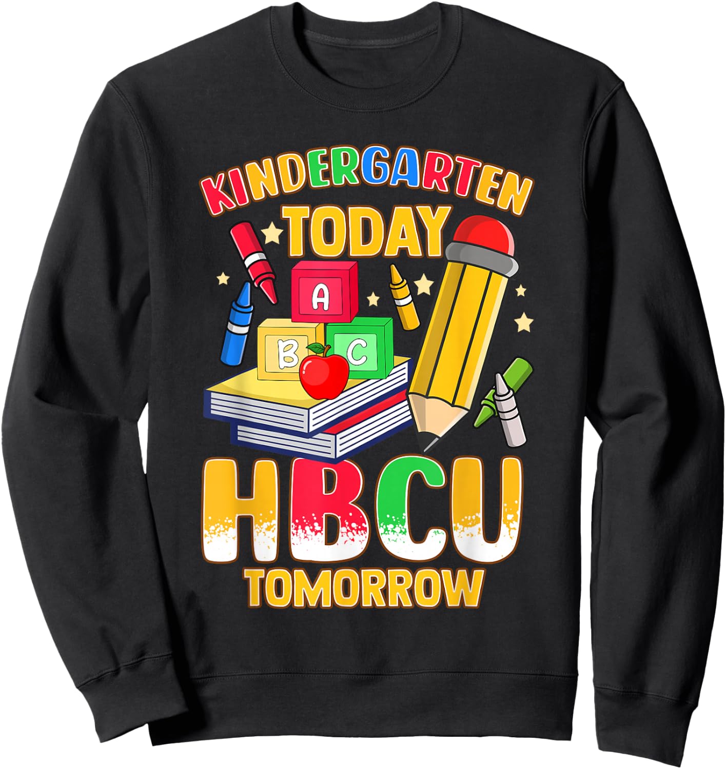 Kindergarten Today HBCU Tomorrow African American Sweatshirt - Sweatshirt | Black