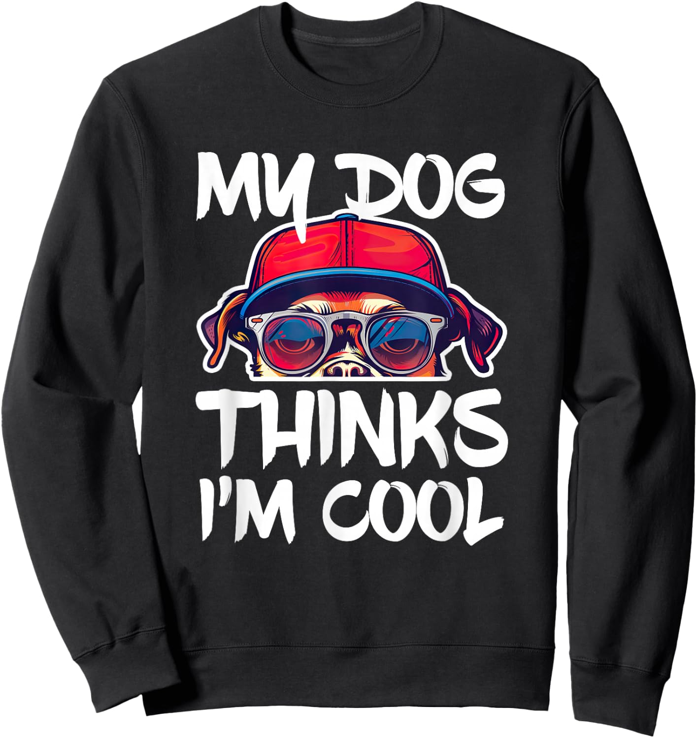 My Dog Thinks I'm Cool Shirt Funny Men Women Dog Lover Sweatshirt - Sweatshirt | Black