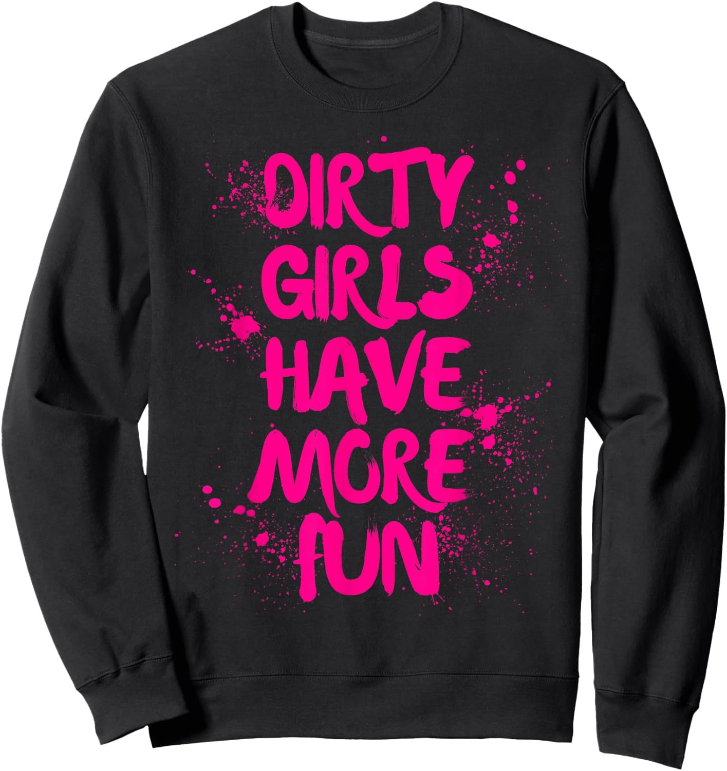 Dirty Girls Have More Fun Mudder Mudding Girl Women Mud Run Sweatshirt - Sweatshirt | Black