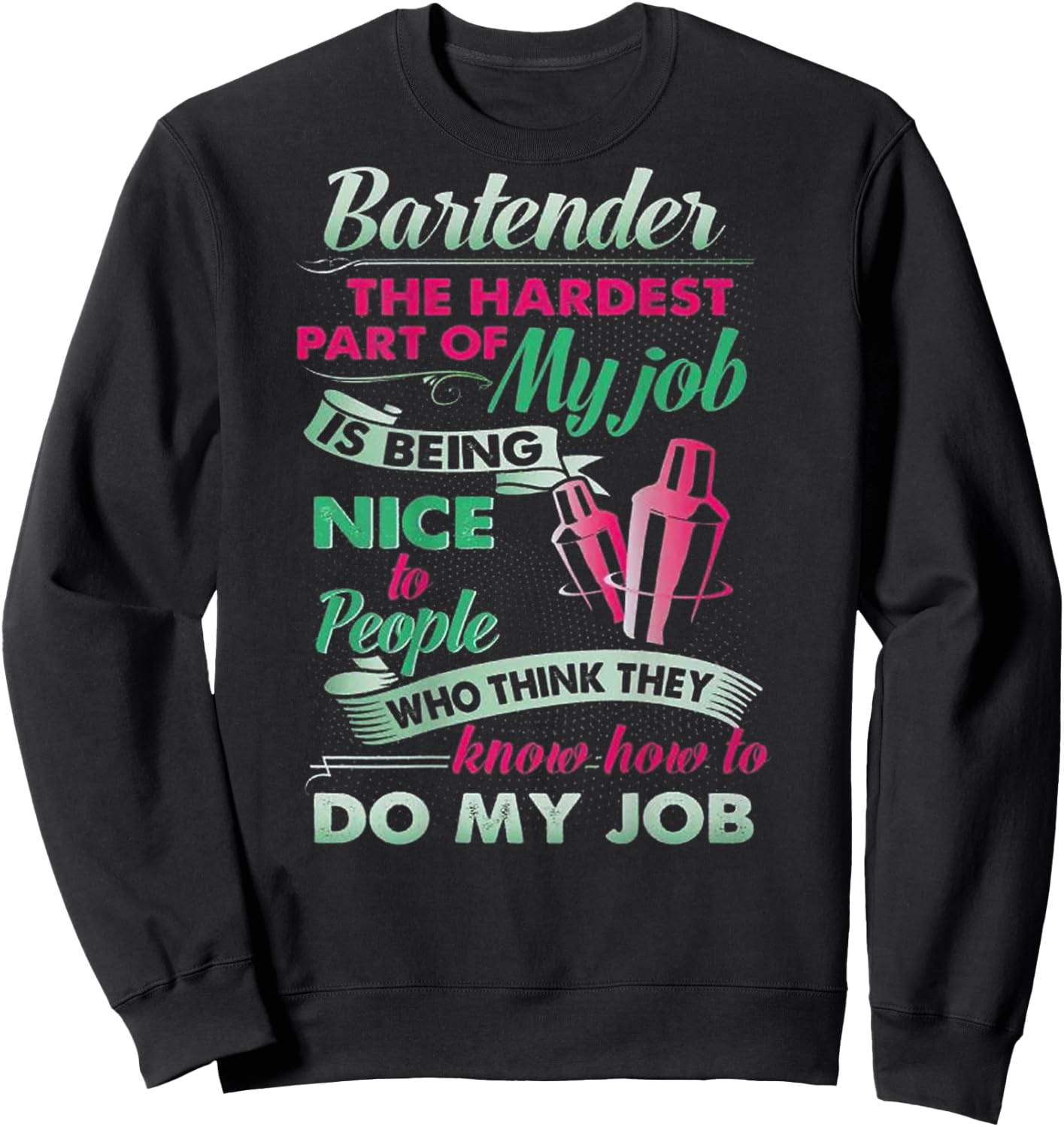 Bartender The Hardest Part Of My Job Is Being Nice (on back) Sweatshirt - Sweatshirt | Black