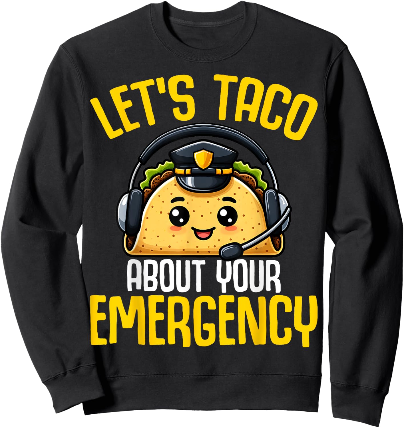 Let's Taco About Your Emergency - Tacos Lover 911 Dispatcher Sweatshirt - Sweatshirt | Black