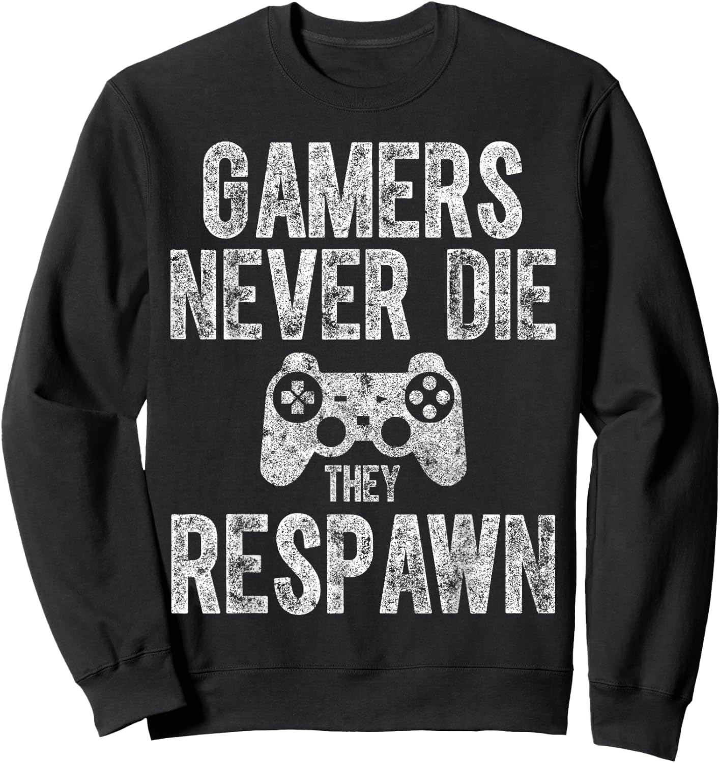 Cute Video Gamer Gift Funny Gamers Never Die They Respawn Sweatshirt - Sweatshirt | Black