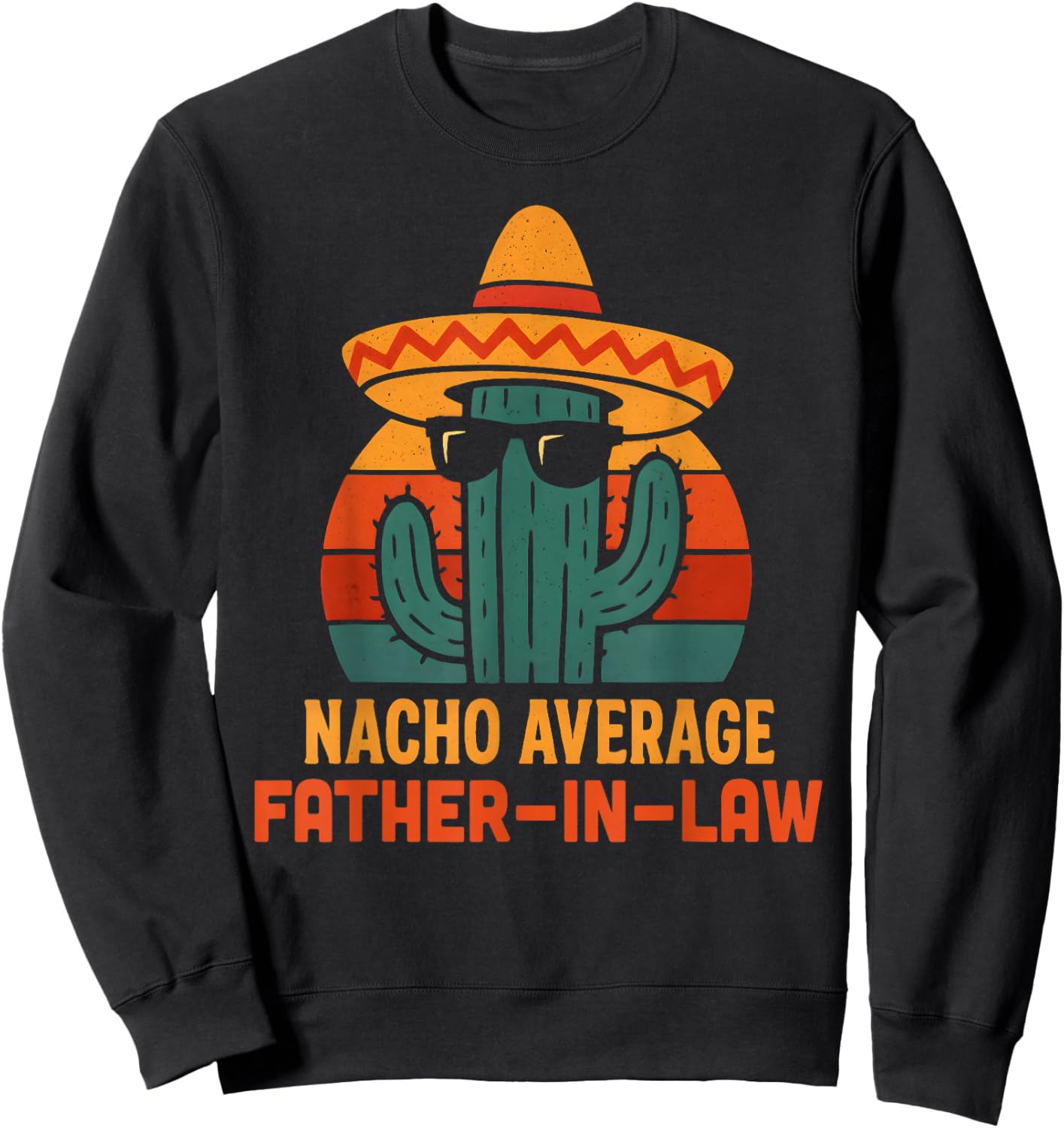 Funny Joke Humor Saying Nacho Average Father in Law Sweatshirt - Sweatshirt | Black