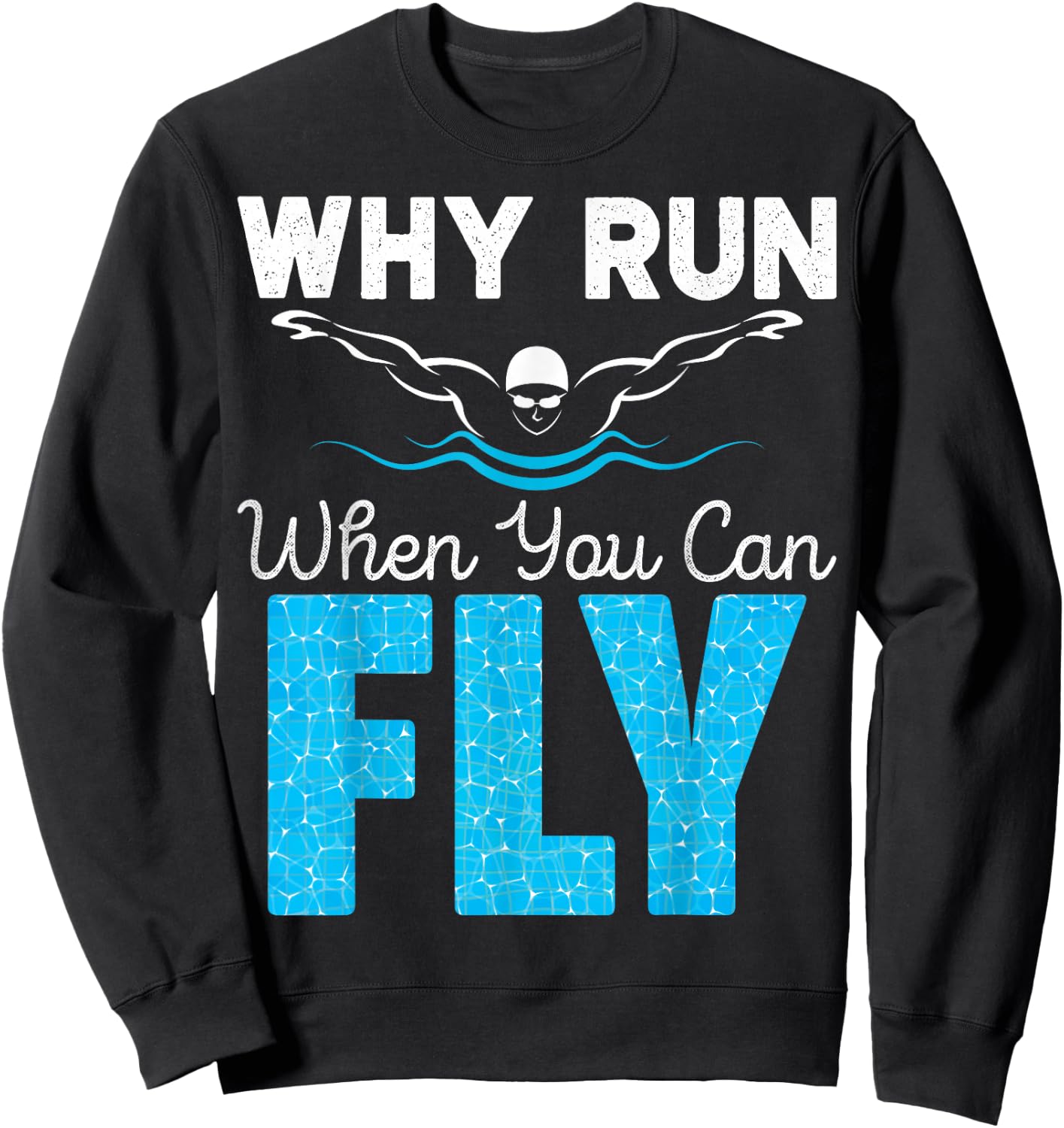 Swimmer Shirts Why Run When You Can Fly Funny Swimming Sweatshirt - Sweatshirt | Black