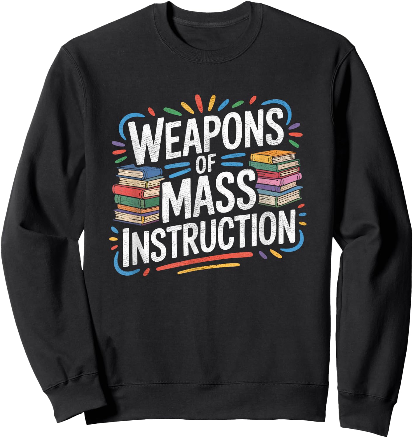 Weapons of Mass Instruction Books Reading Funny Teacher Gift Sweatshirt - Sweatshirt | Black