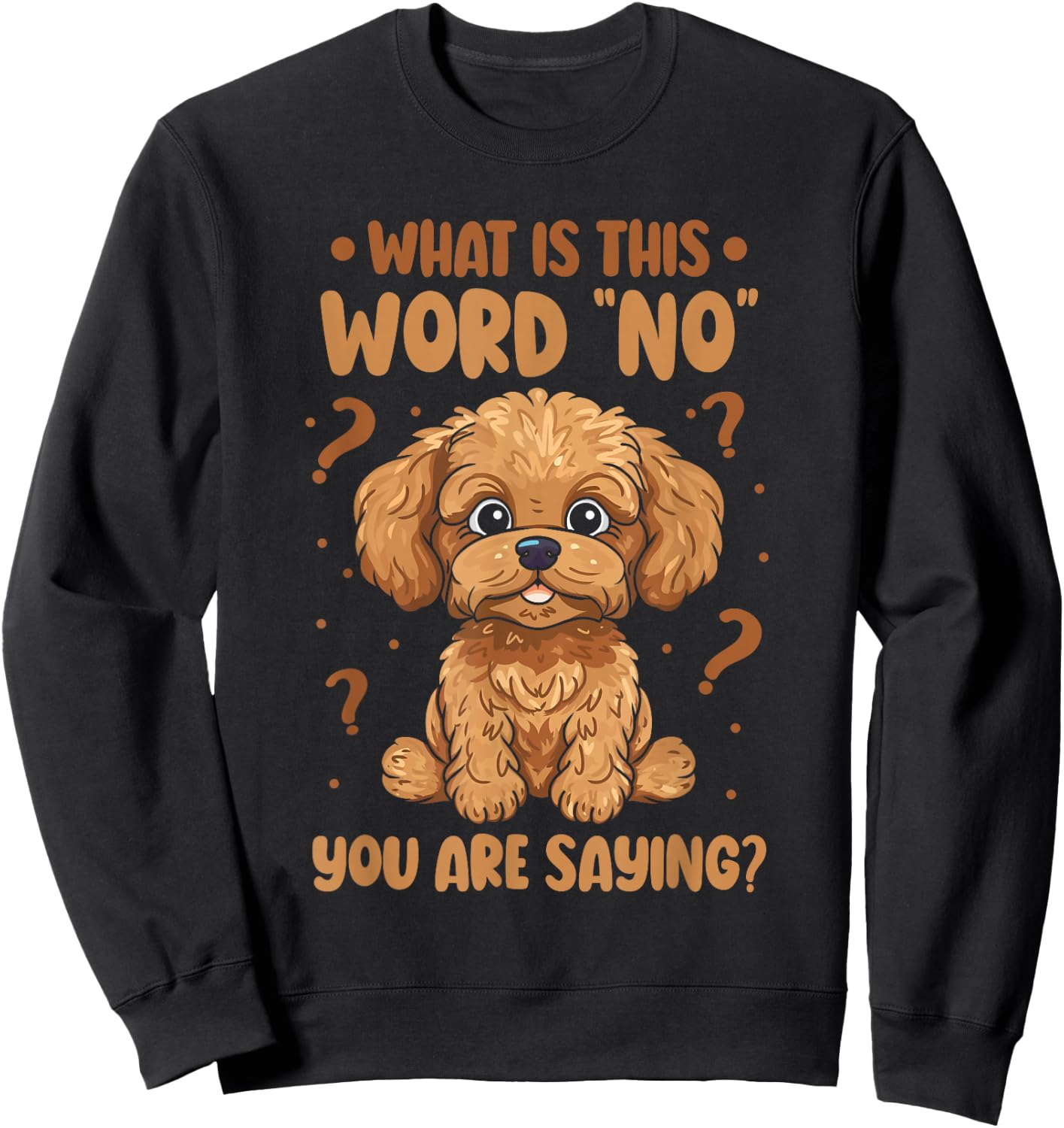 Cavadoodle Cavapoo What Is This Word No You Are Saying Sweatshirt - Sweatshirt | Black