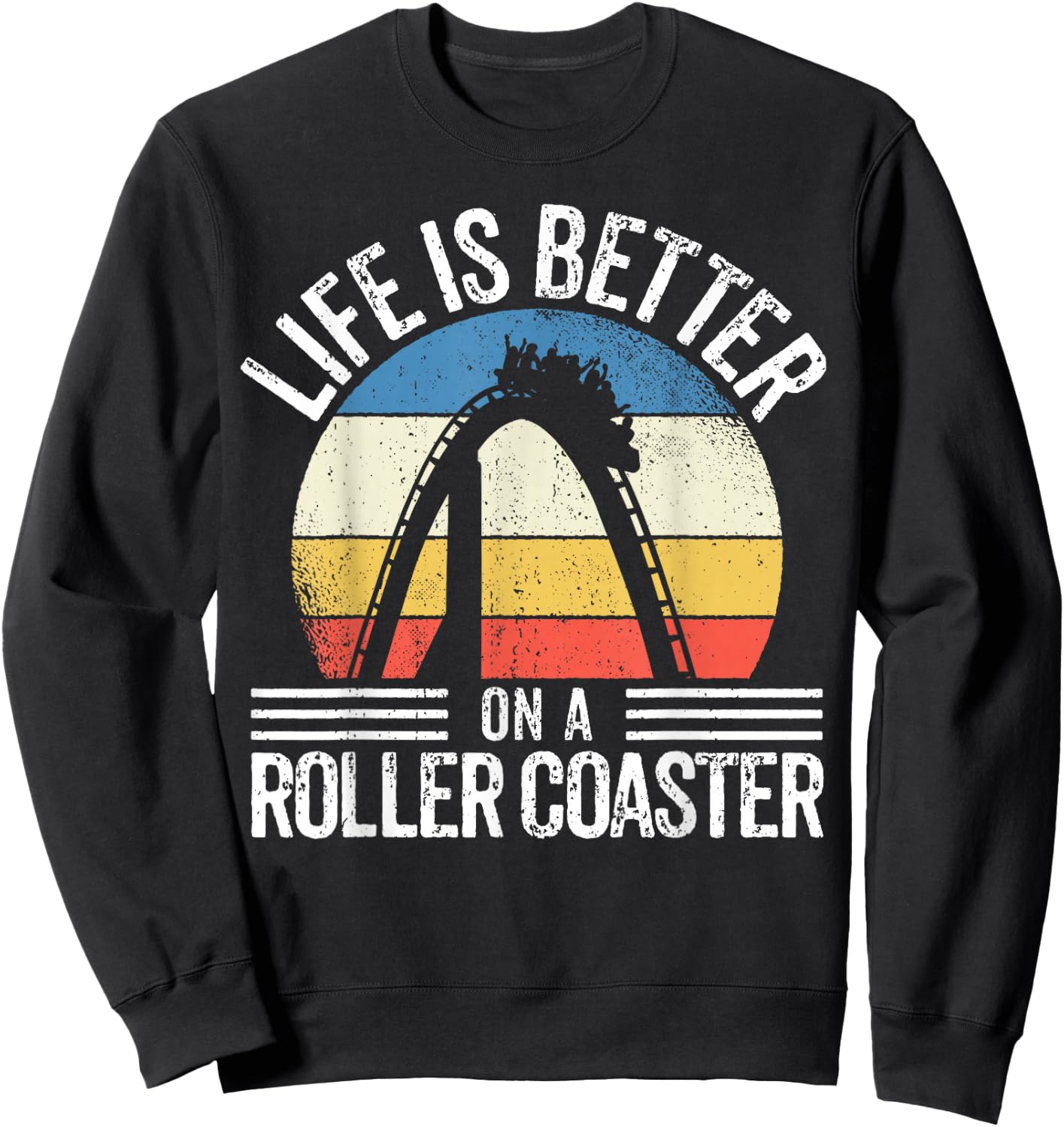 I Love Rollercoasters I Better On A Roller Coaster Sweatshirt - Sweatshirt | Black