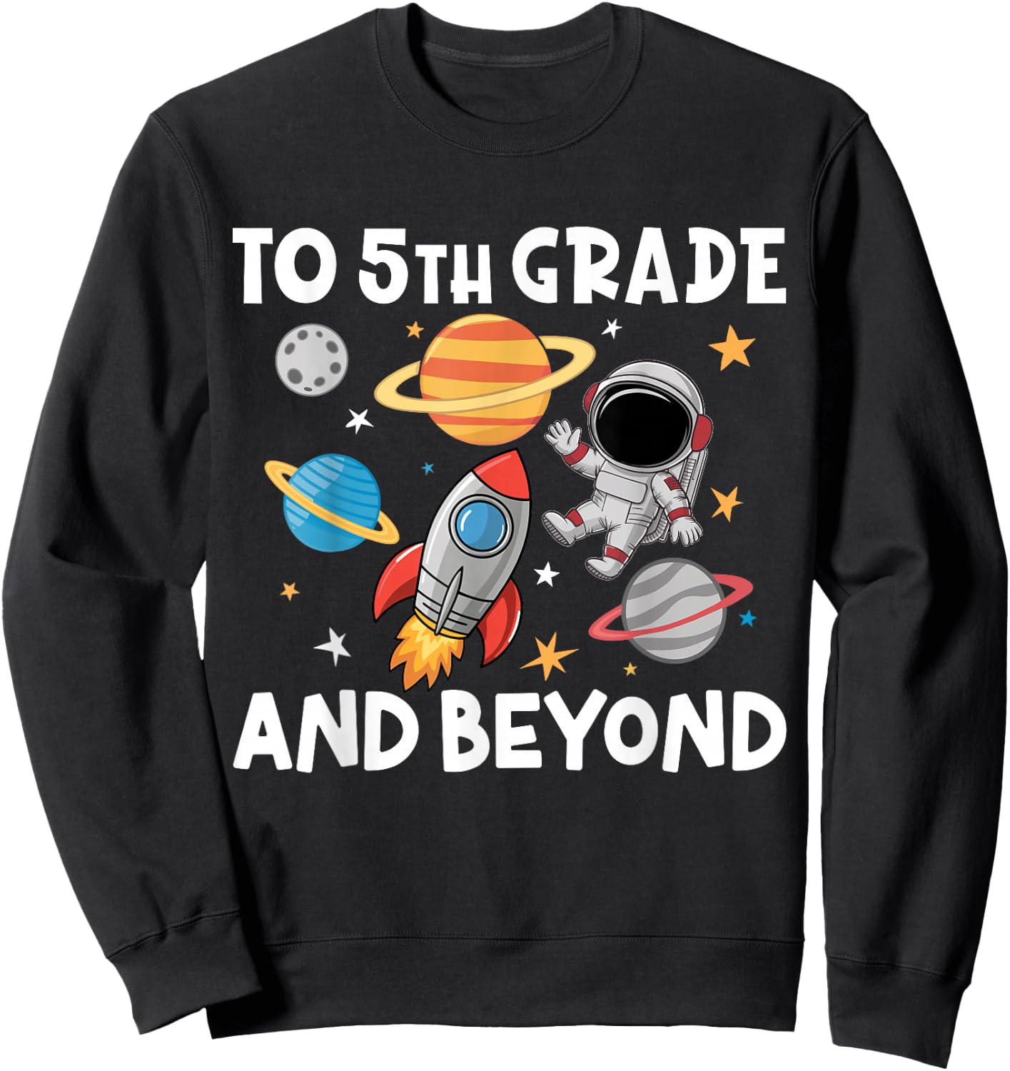 To 5th Grade And Beyond Astronaut Back To School 5th Grade Sweatshirt - Sweatshirt | Black