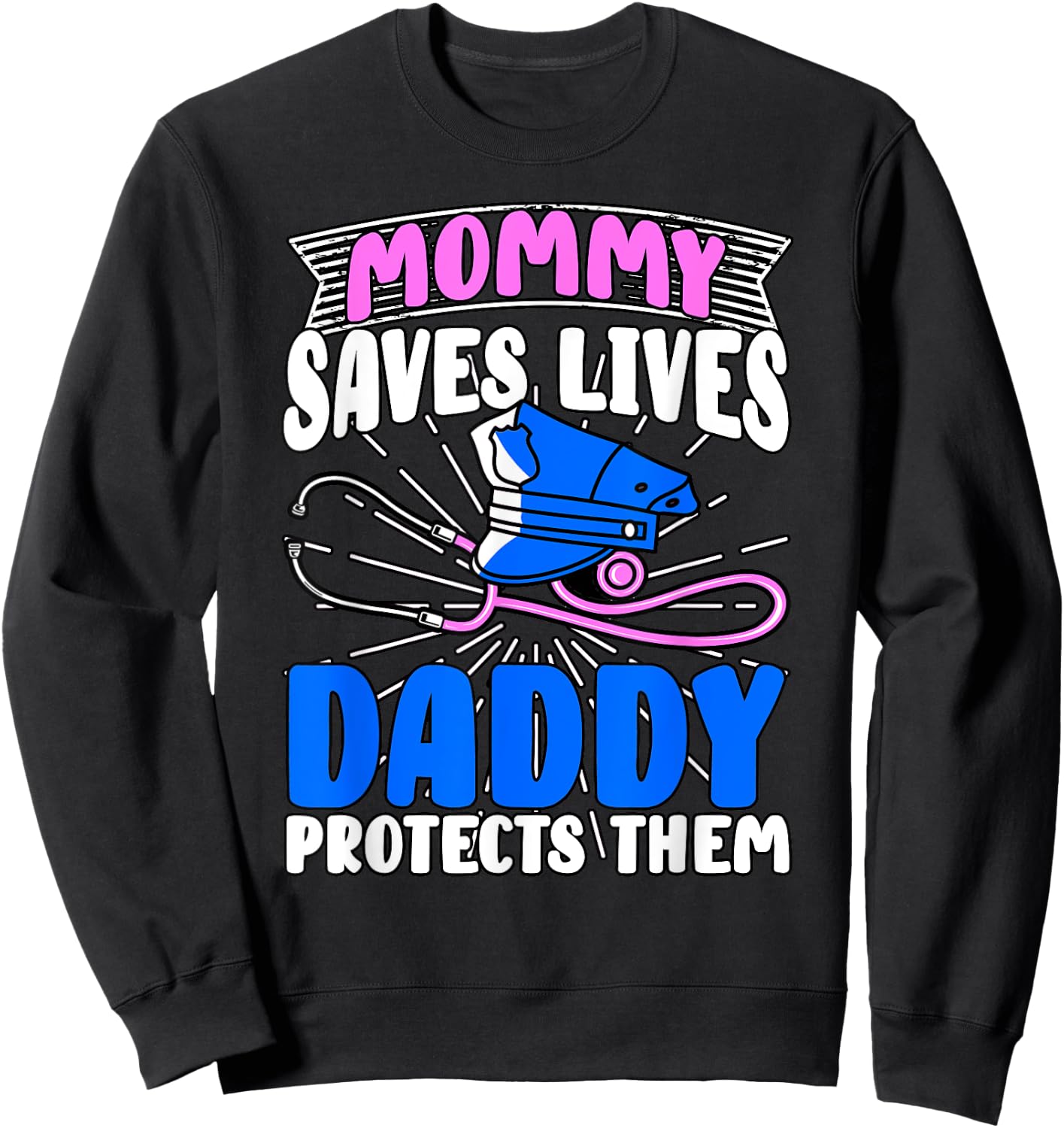 Mommy Saves Lives Daddy Protects Them Nurse Police Officer Sweatshirt - Sweatshirt | Black