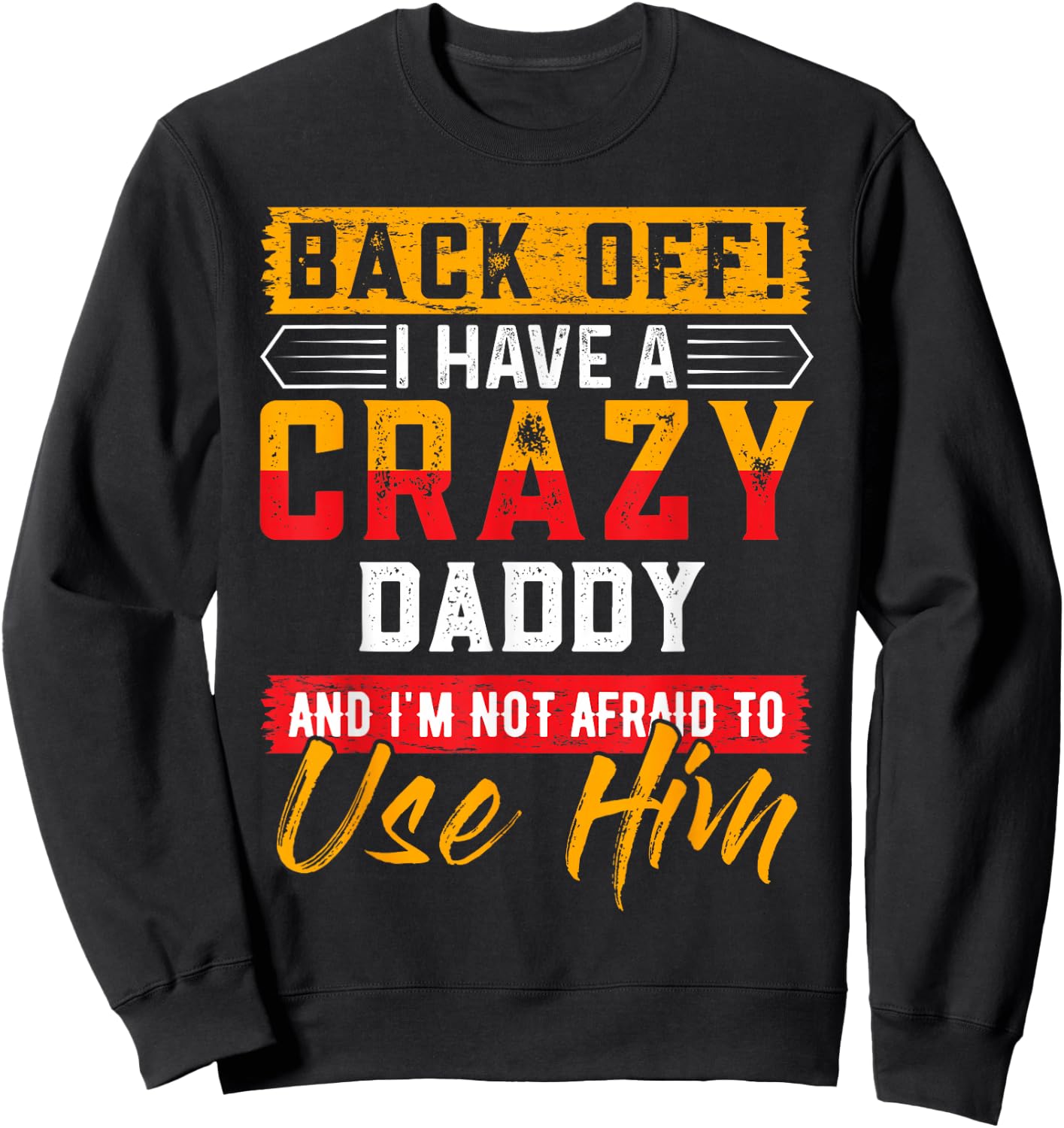 Back Off I Have A Crazy DADDY Family Member DADDYS Sweatshirt - Sweatshirt | Black