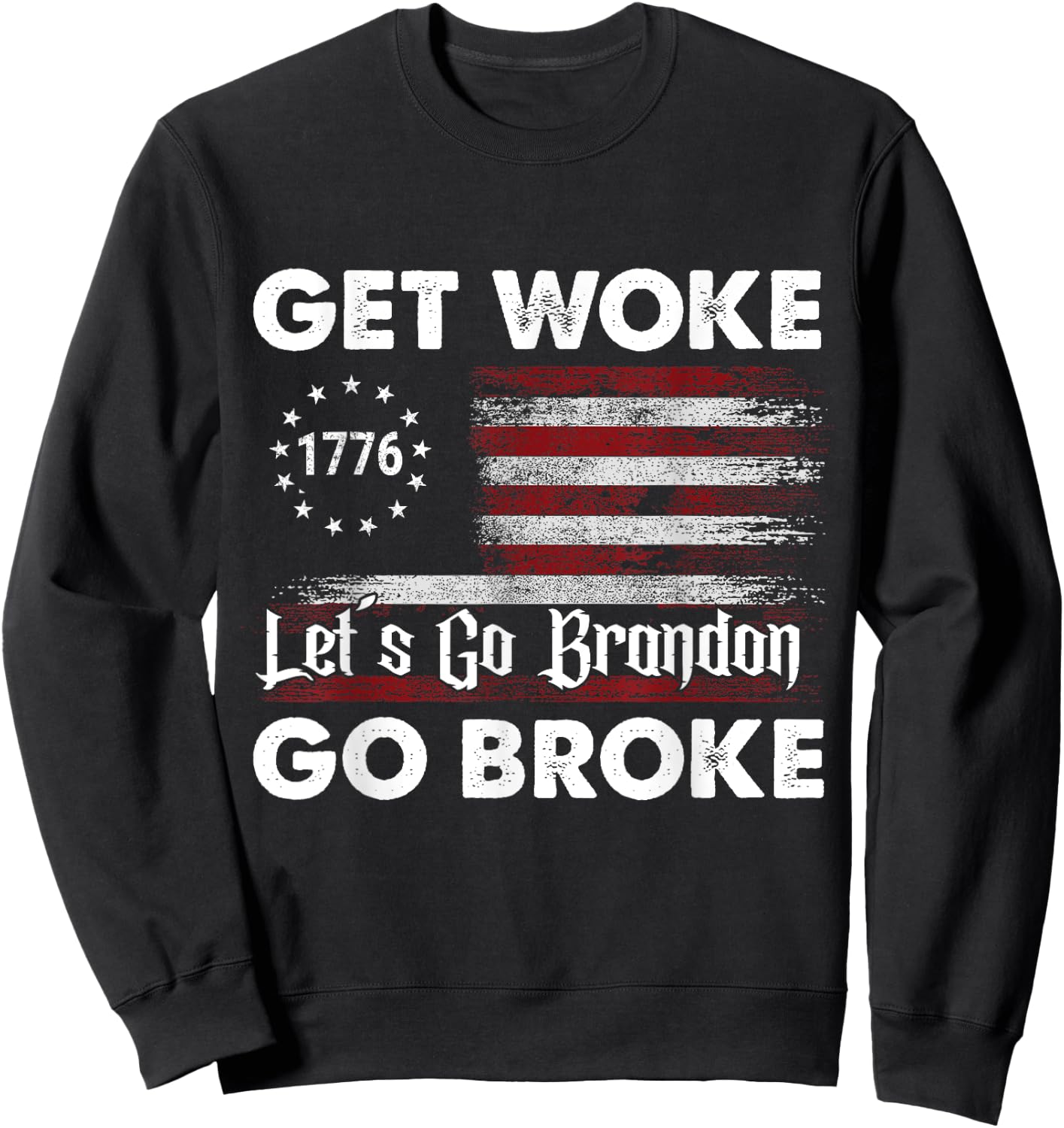 Get Woke Go Broke Let's Go Brandon 1776 American Flag. Women Men Sweatshirt - Sweatshirt | Black