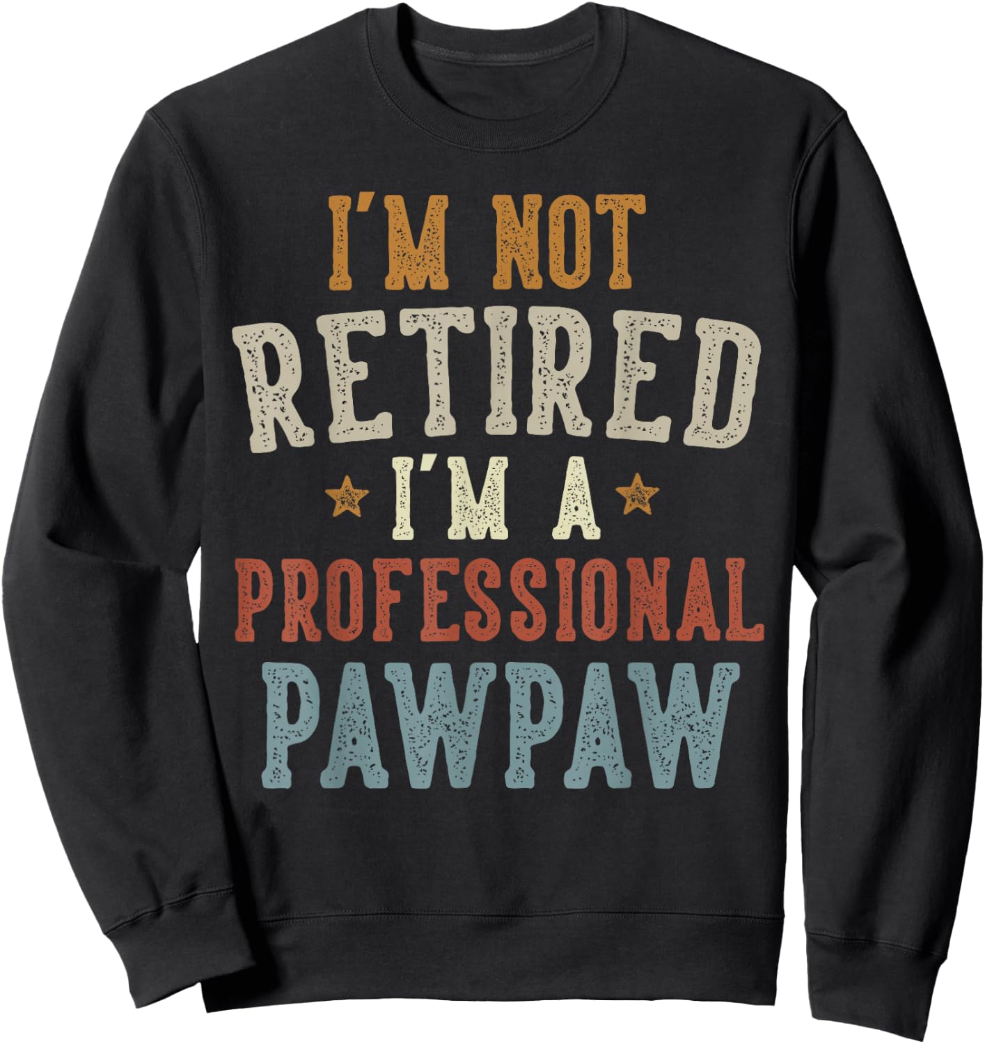 I'm Not Retired I'm A Professional Pawpaw Father's Day Sweatshirt - Sweatshirt | Black