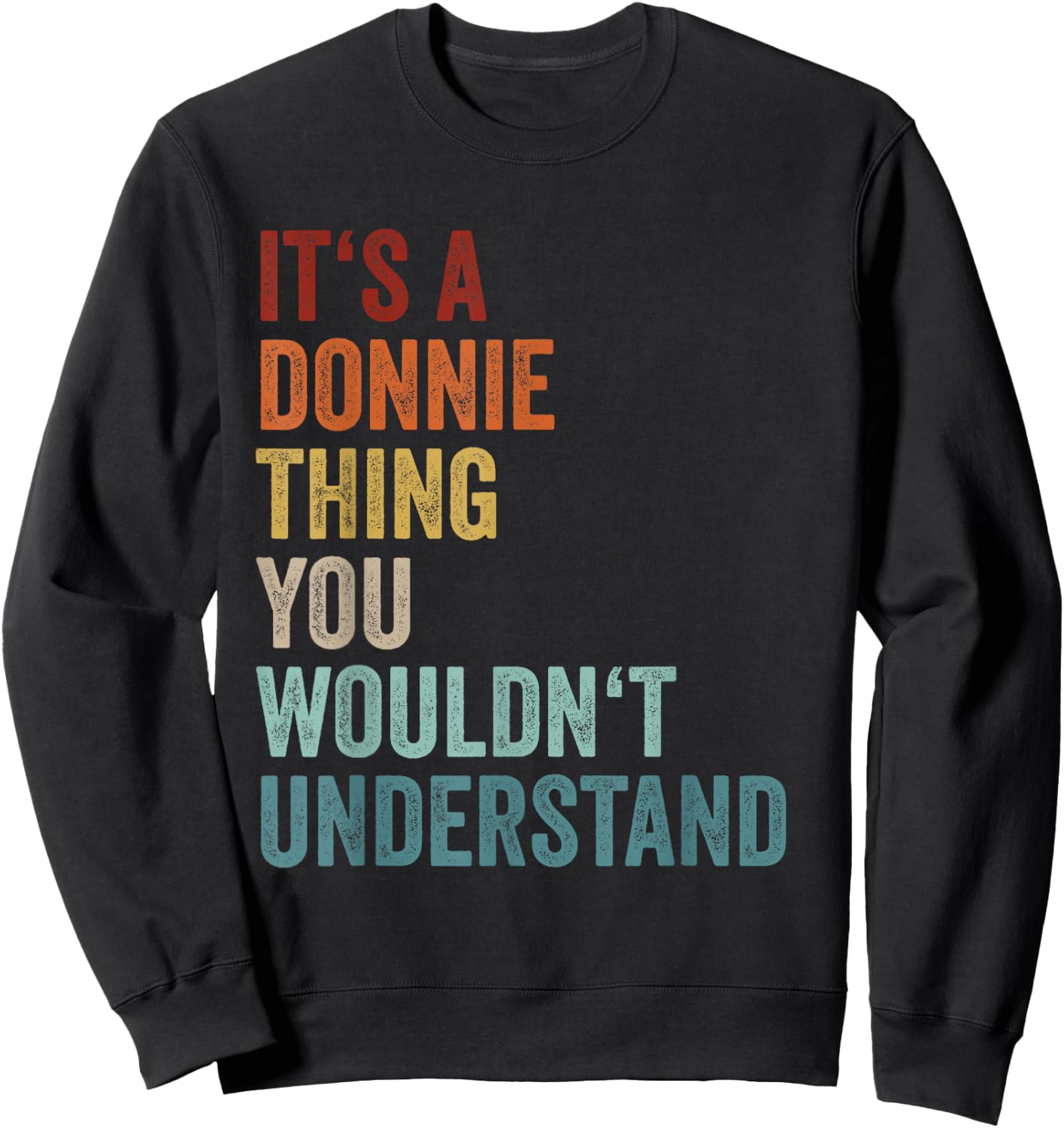 Its A Donnie Thing You Wouldnt Understand First Name Donnie Sweatshirt - Sweatshirt | Black