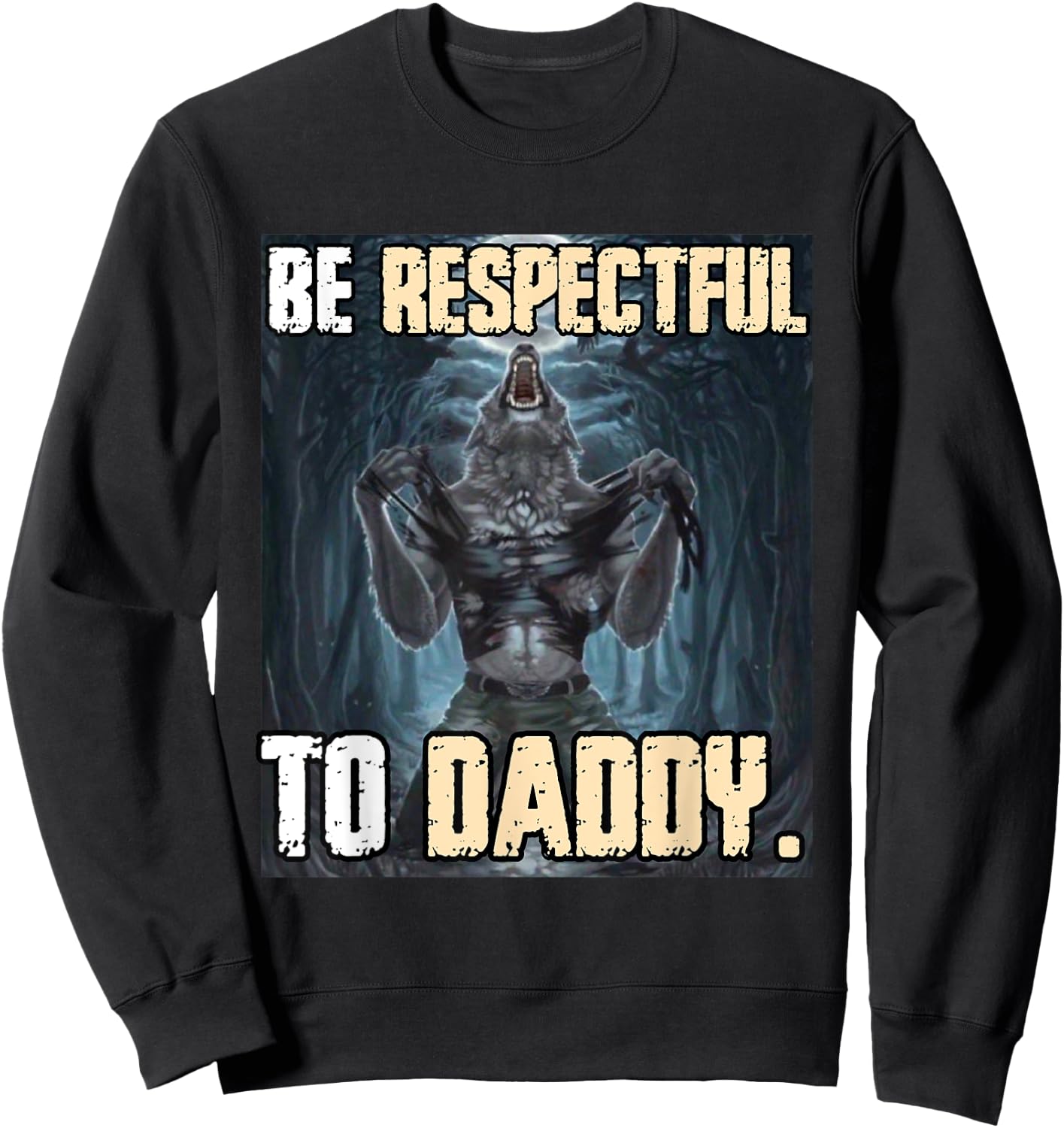 Be Respectful To Daddy Funny Alpha Werewolf Wolf Meme Sweatshirt - Sweatshirt | Black