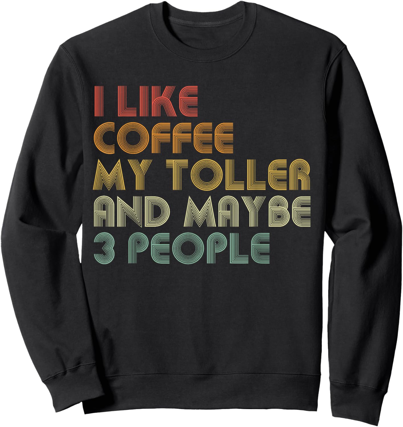 I Like Coffee My Toller And Maybe 3 People Funny Dog Lover Women Sweatshirt - Sweatshirt | Black