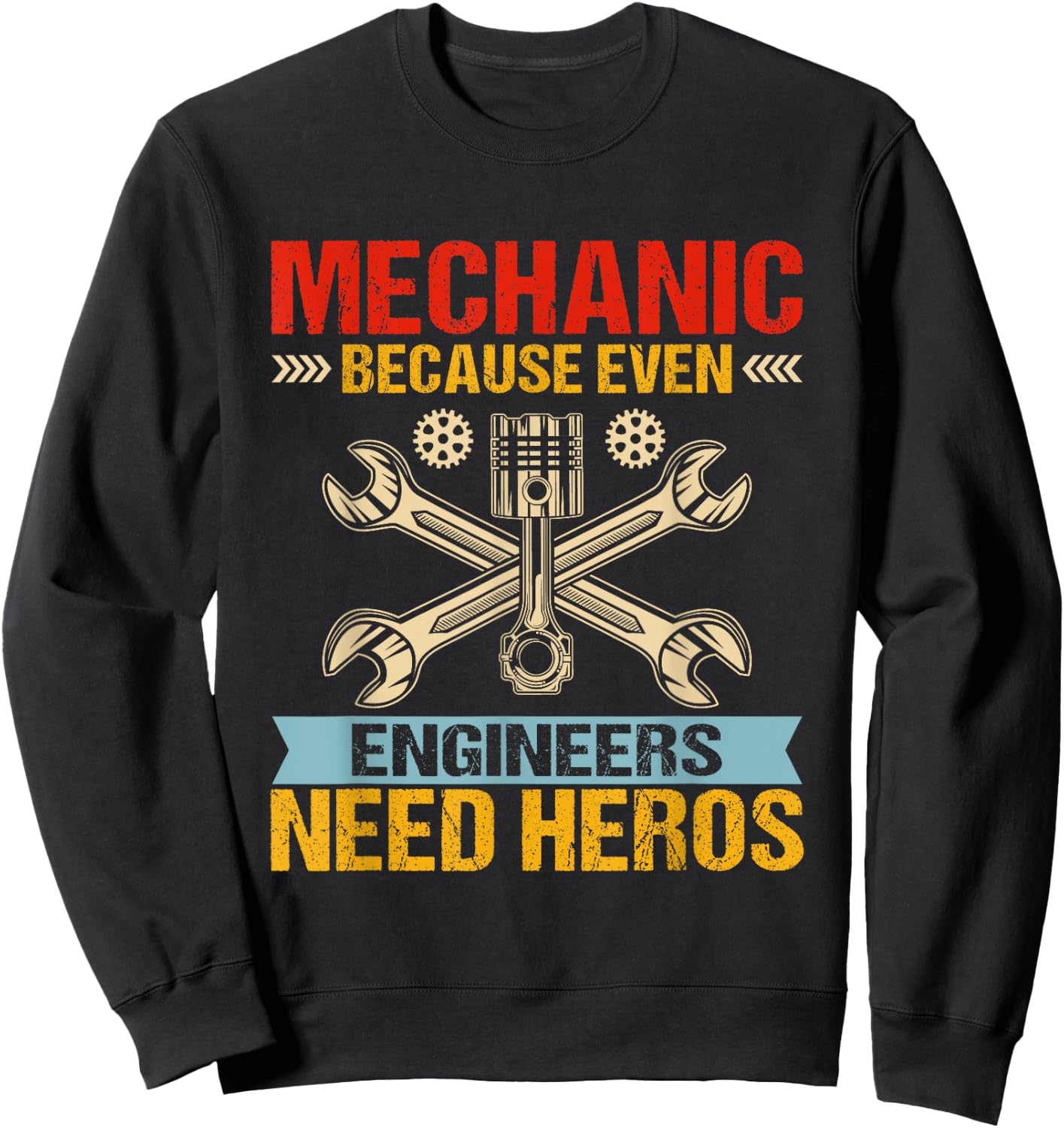 Funny Mechanic Because Even Engineers Need Heroes Sweatshirt - Sweatshirt | Black