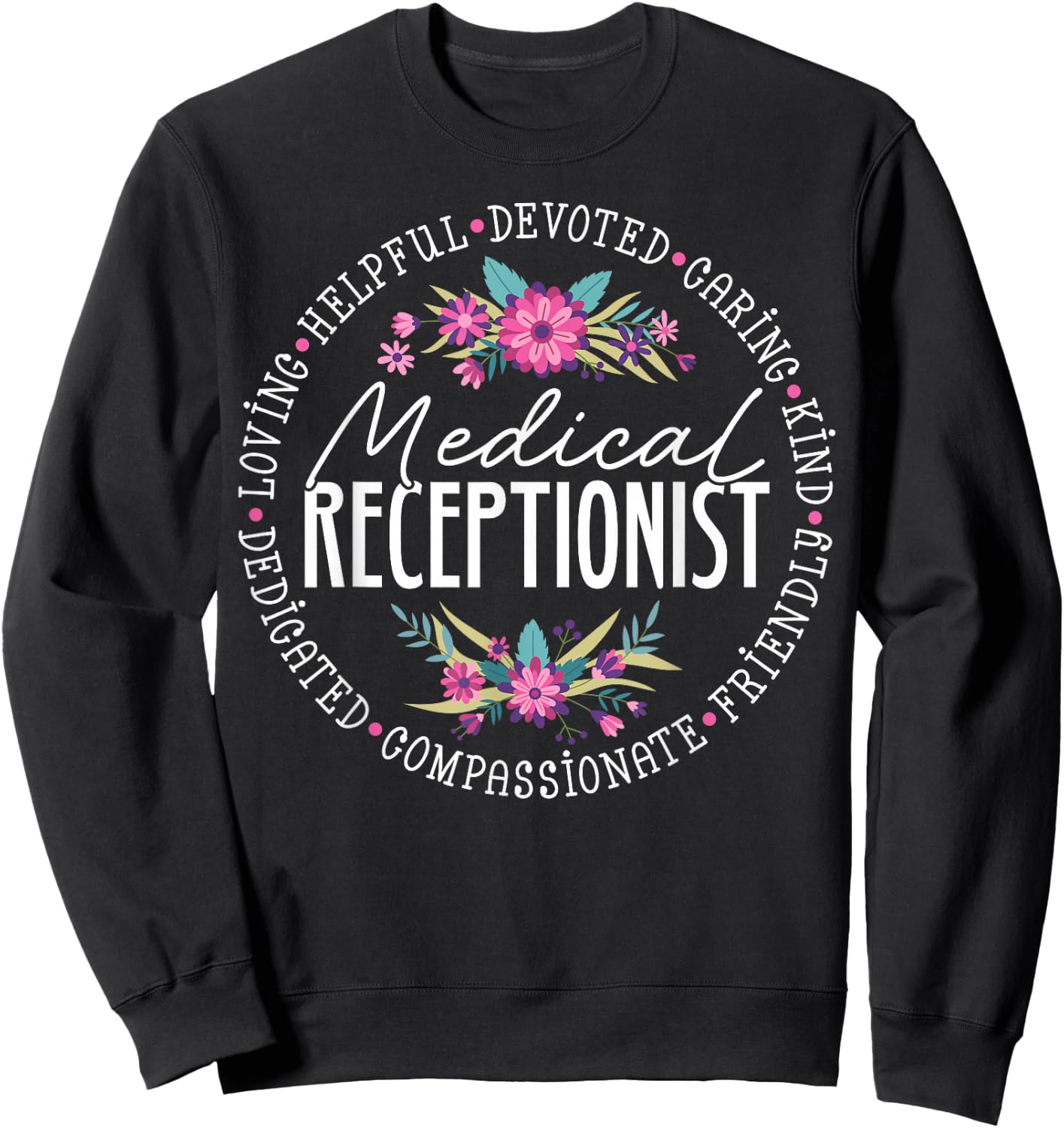 Cute Medical Receptionist Appreciation Floral Sweatshirt - Sweatshirt | Black
