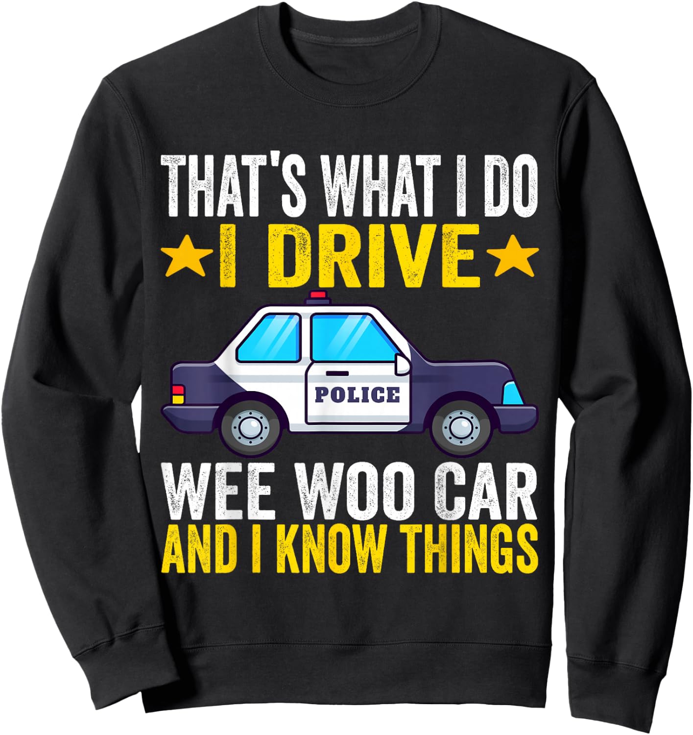 That's What I Do I Drive Wee-Woo Car Funny Police Officer Sweatshirt - Sweatshirt | Black