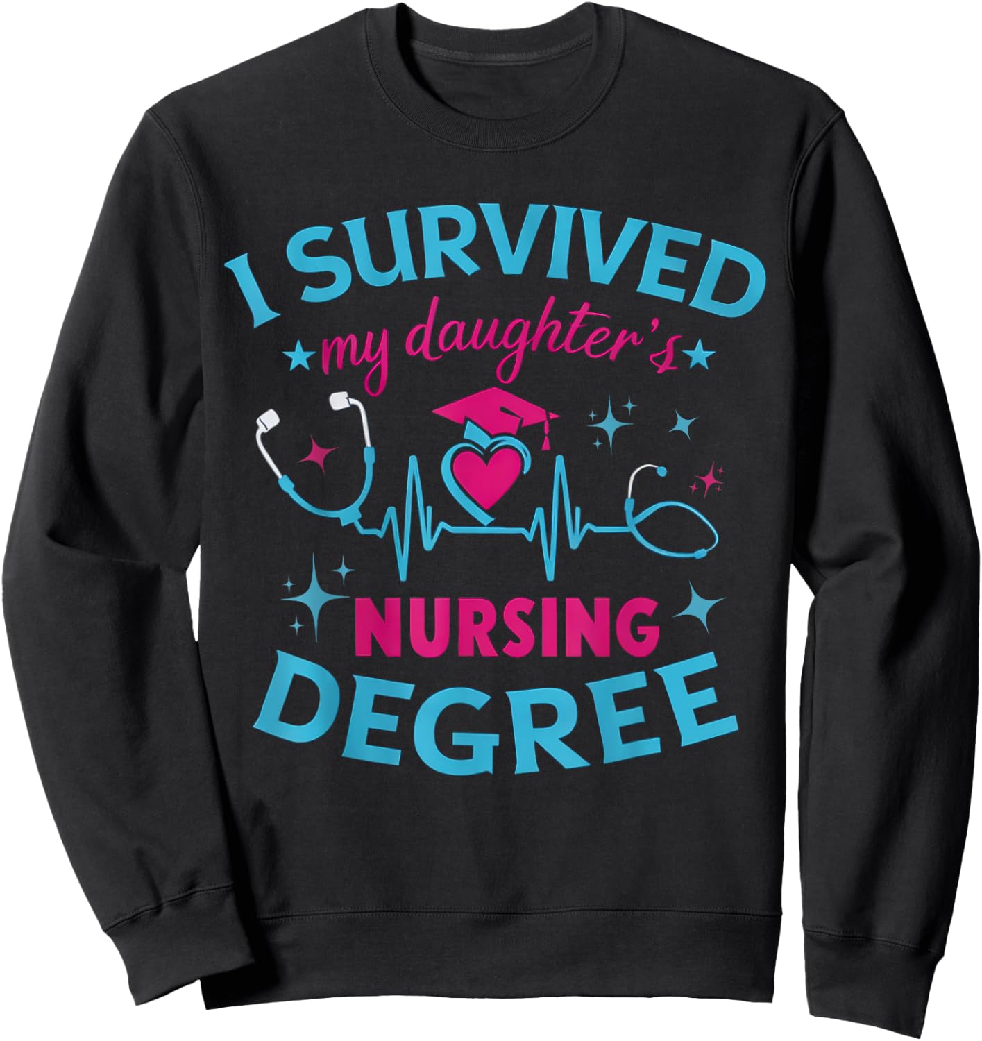 I survived My Daughter's Nursing Degree, Nursing School Girl Sweatshirt - Sweatshirt | Black