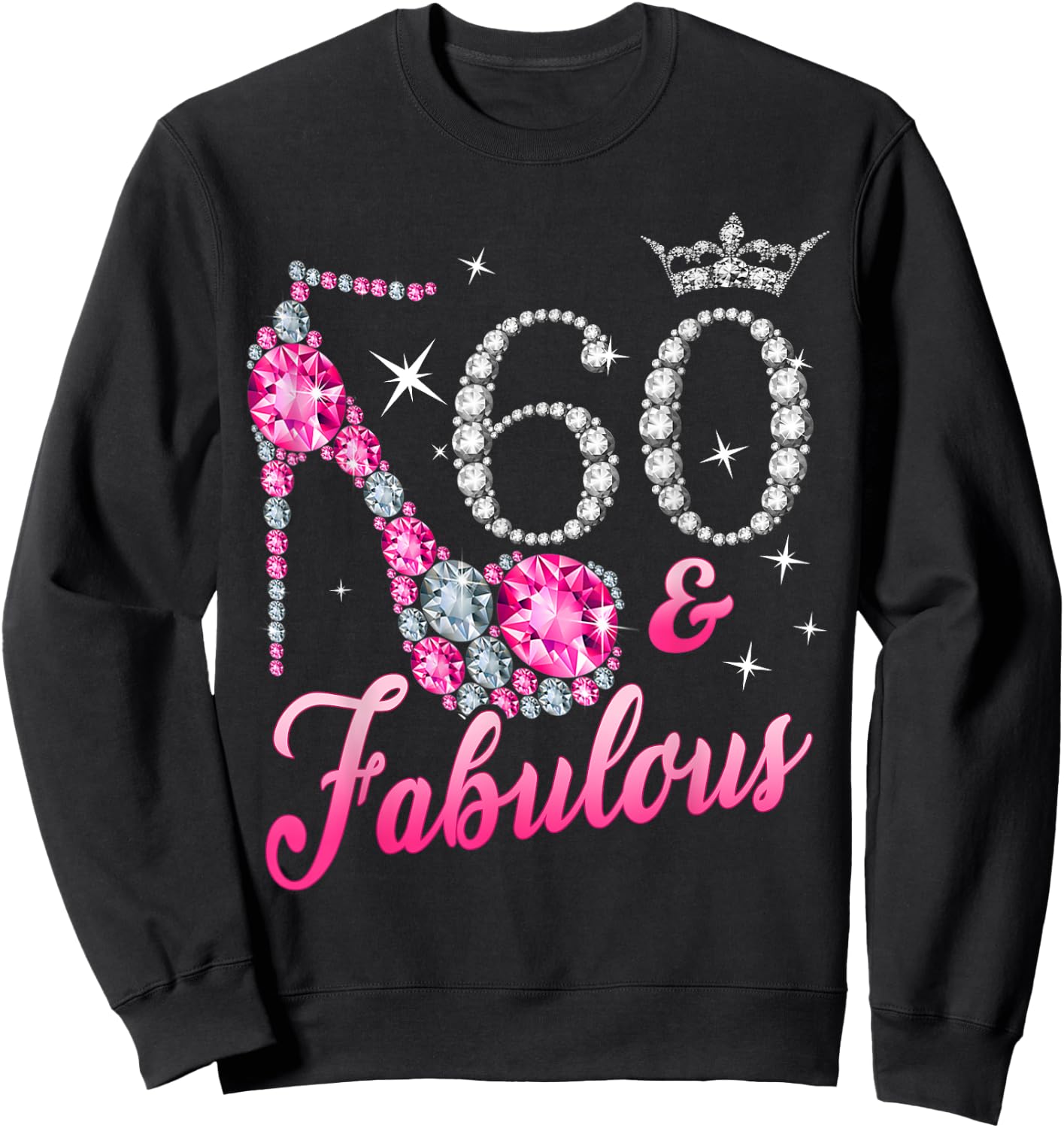 60 Fabulous 60th Birthday Women Girl Queen Crown High Heel Sweatshirt - Sweatshirt | Black