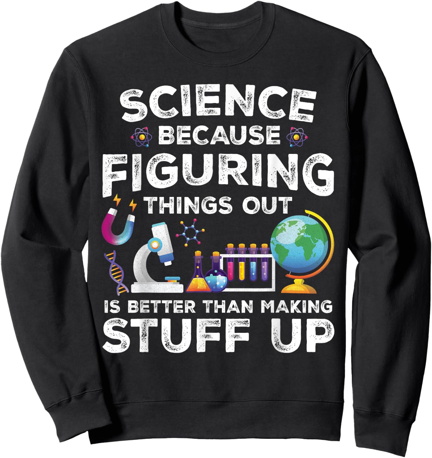 Funny Sayings Science Because Figuring Things Out Is Better Sweatshirt - Sweatshirt | Black