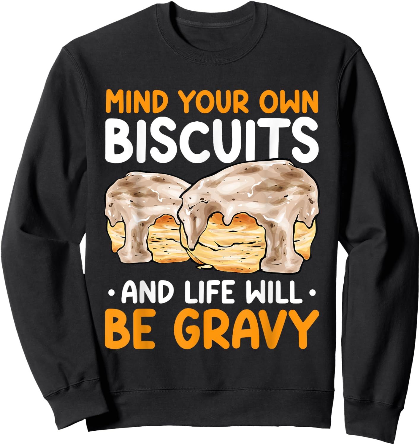 Mind Your Own Biscuits Life Will Be Gravy Biscuits & Gravy Sweatshirt - Sweatshirt | Black