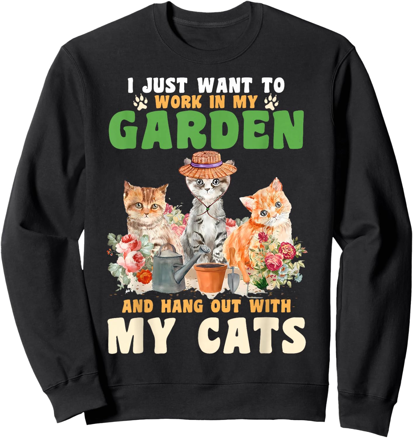 I Just Want To Work In My Garden And Hang Out With My Cats Sweatshirt - Sweatshirt | Black