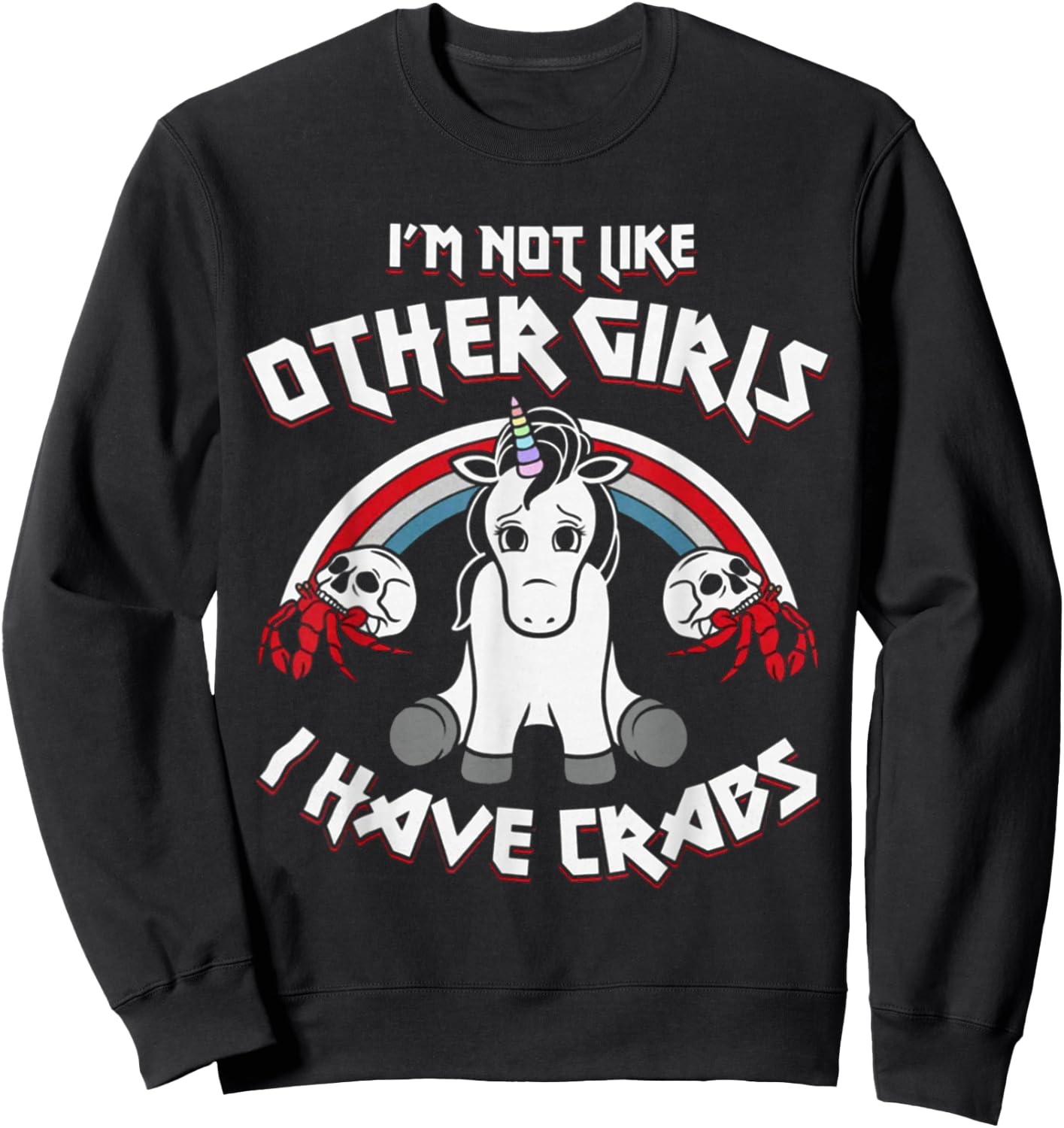 I'm Not Like Other Girls I Have Crabs Unicorn Funny Sweatshirt - Sweatshirt | Black