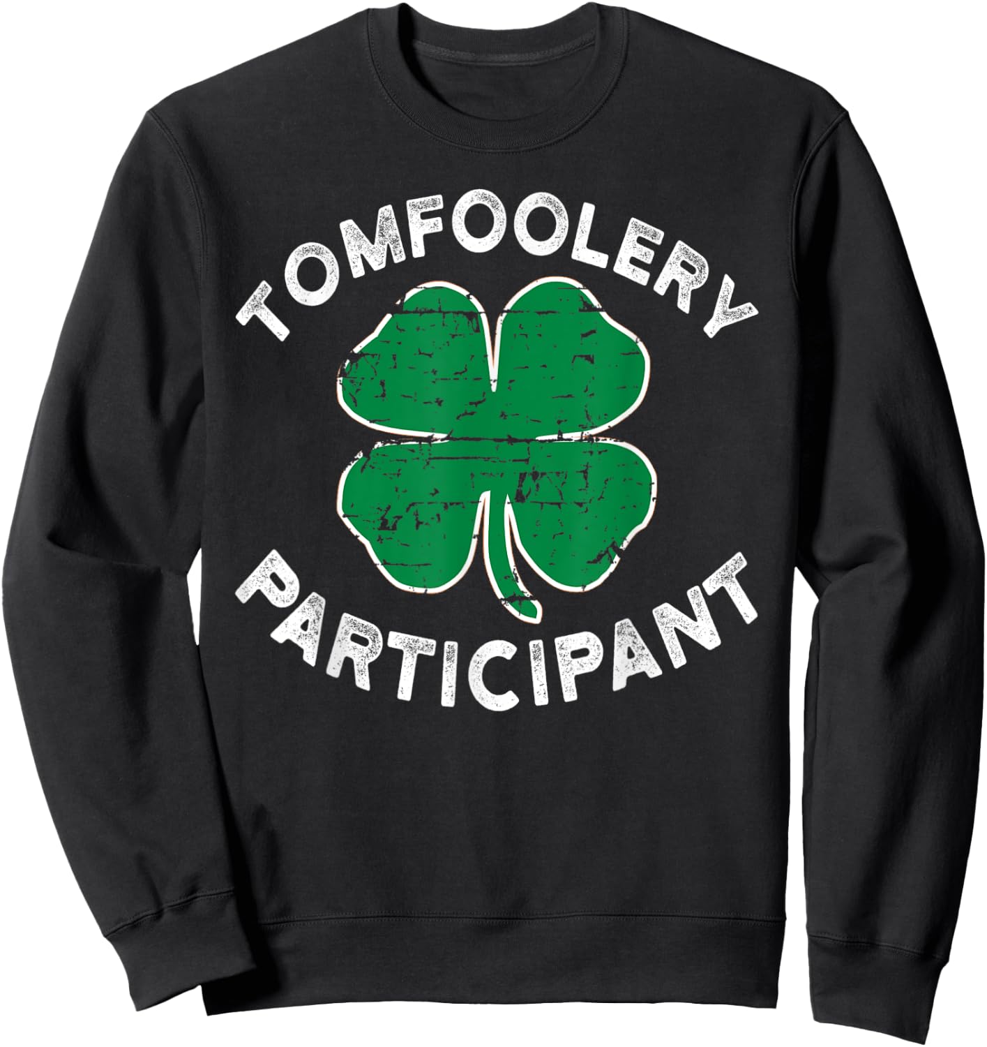 Funny ST Patricks Day Tomfoolery Particpant Sweatshirt - Sweatshirt | Black