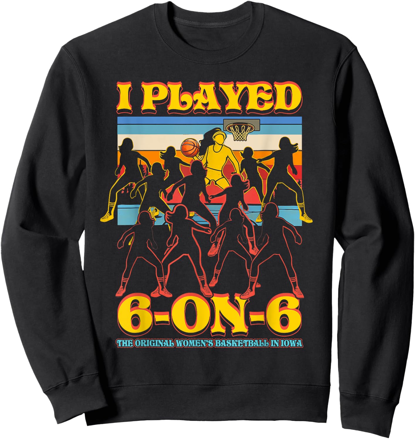 I Played 6 On 6 The-Original Basketball In Iowa Sport Sweatshirt - Sweatshirt | Black