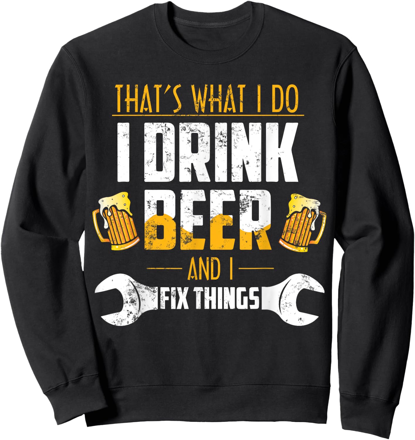 Beer Shirt That's What I Do I Drink Beer And I Fix Things Sweatshirt - Sweatshirt | Black