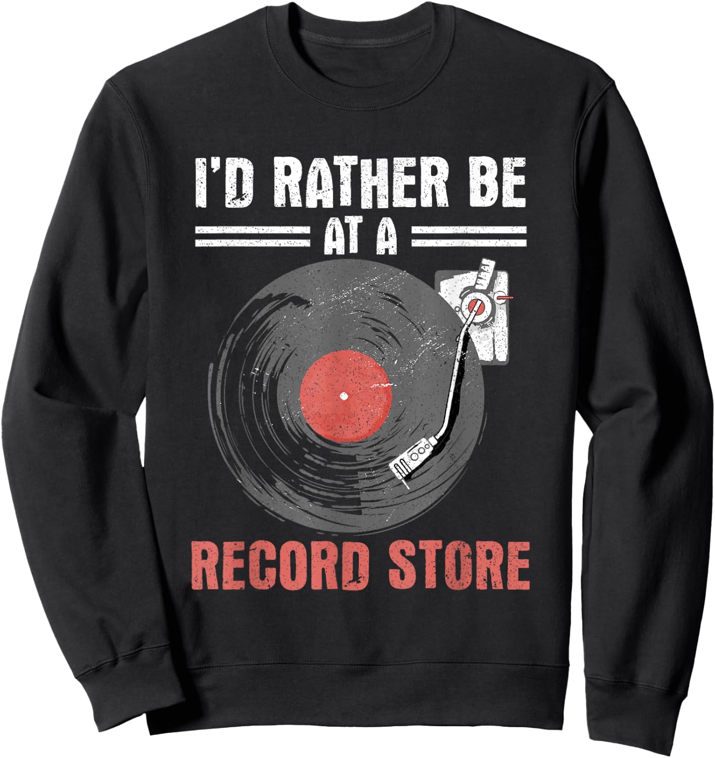 I'd Rather Be At A Record Store Vinyl Records Music Lover Sweatshirt - Sweatshirt | Black