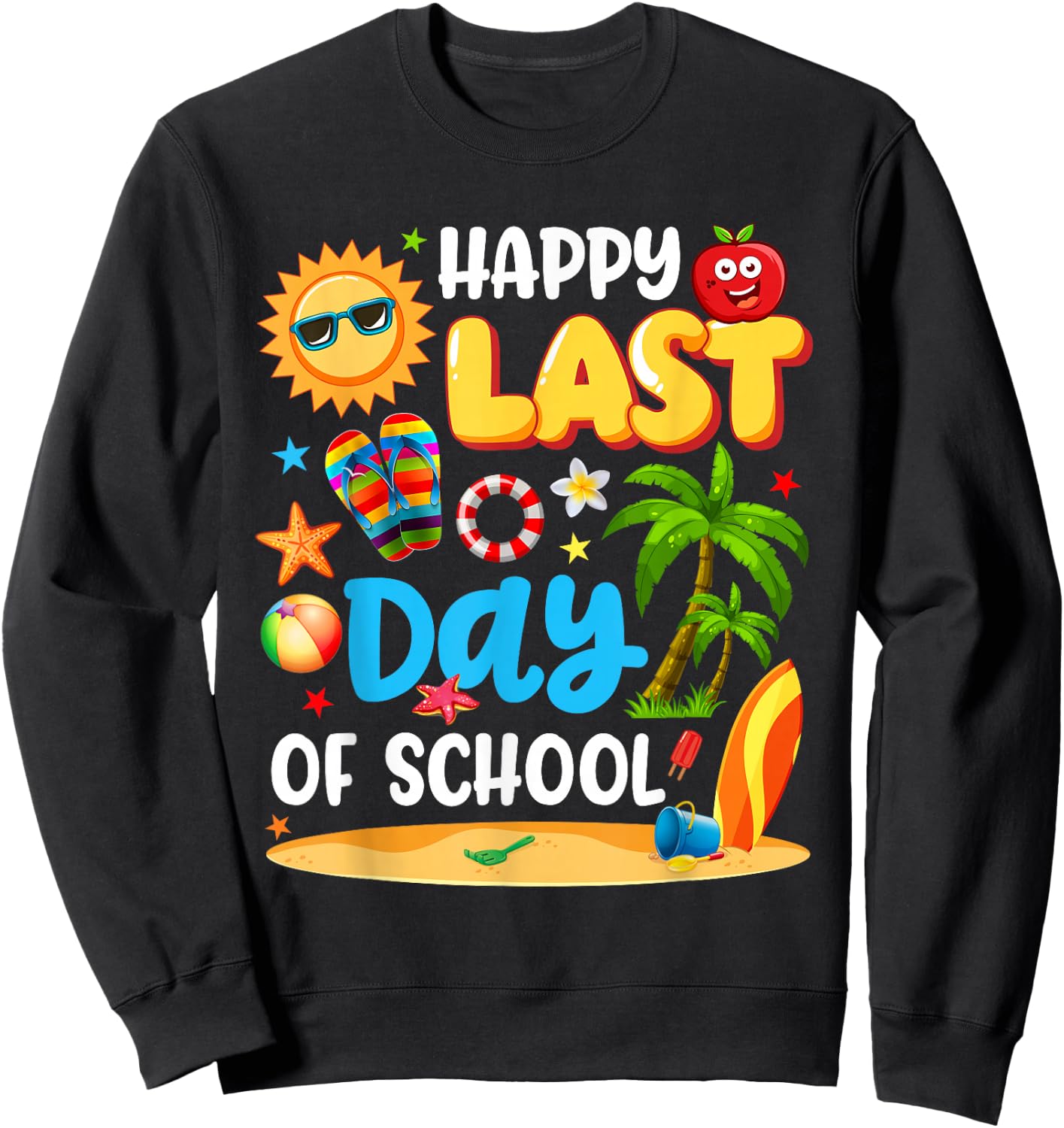 Happy Last Day of School Funny End of Year Students Teachers Sweatshirt - Sweatshirt | Black