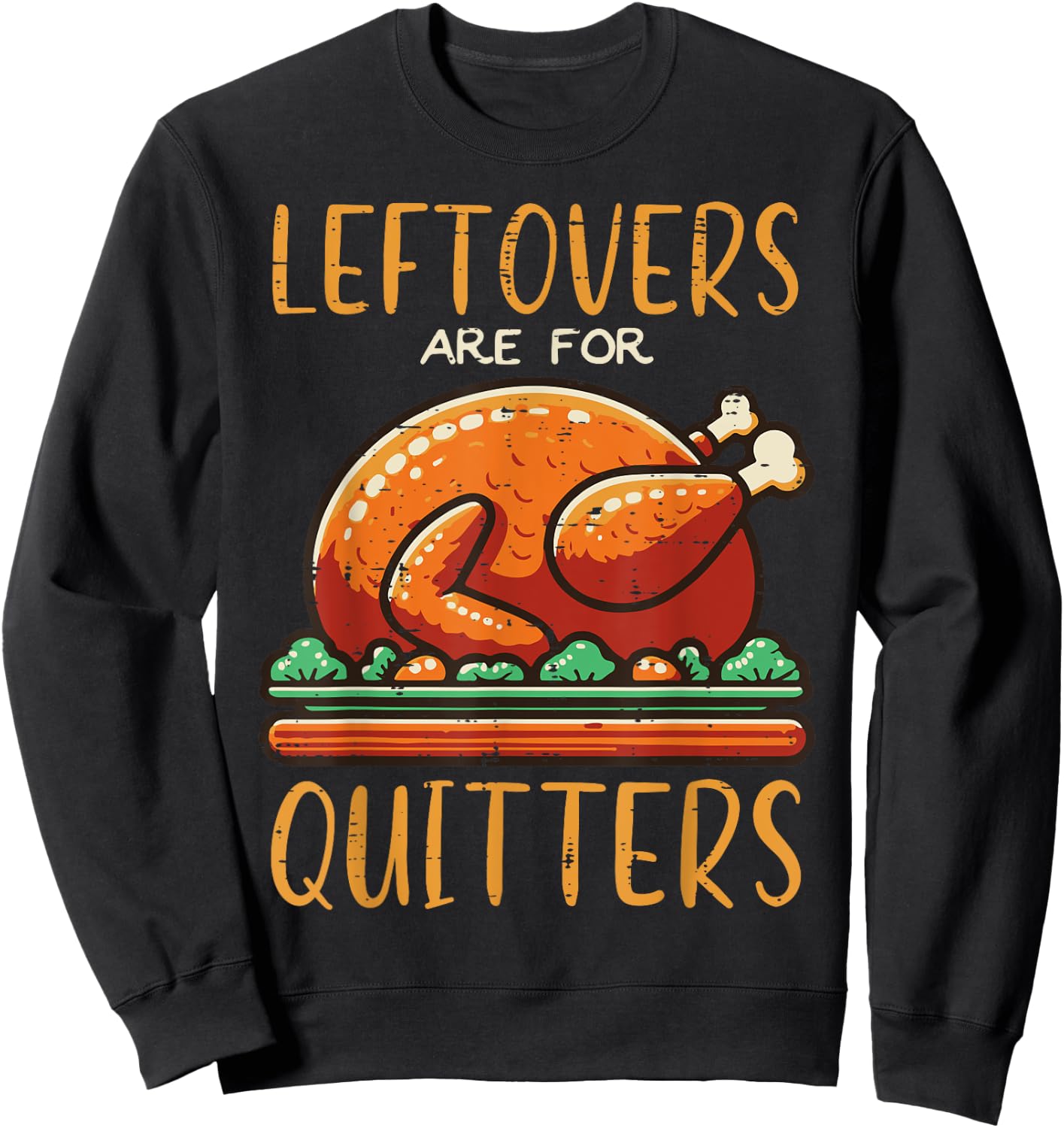 Thanksgiving Leftovers Are For Quitters Funny Men Women Kids Sweatshirt - Sweatshirt | Black