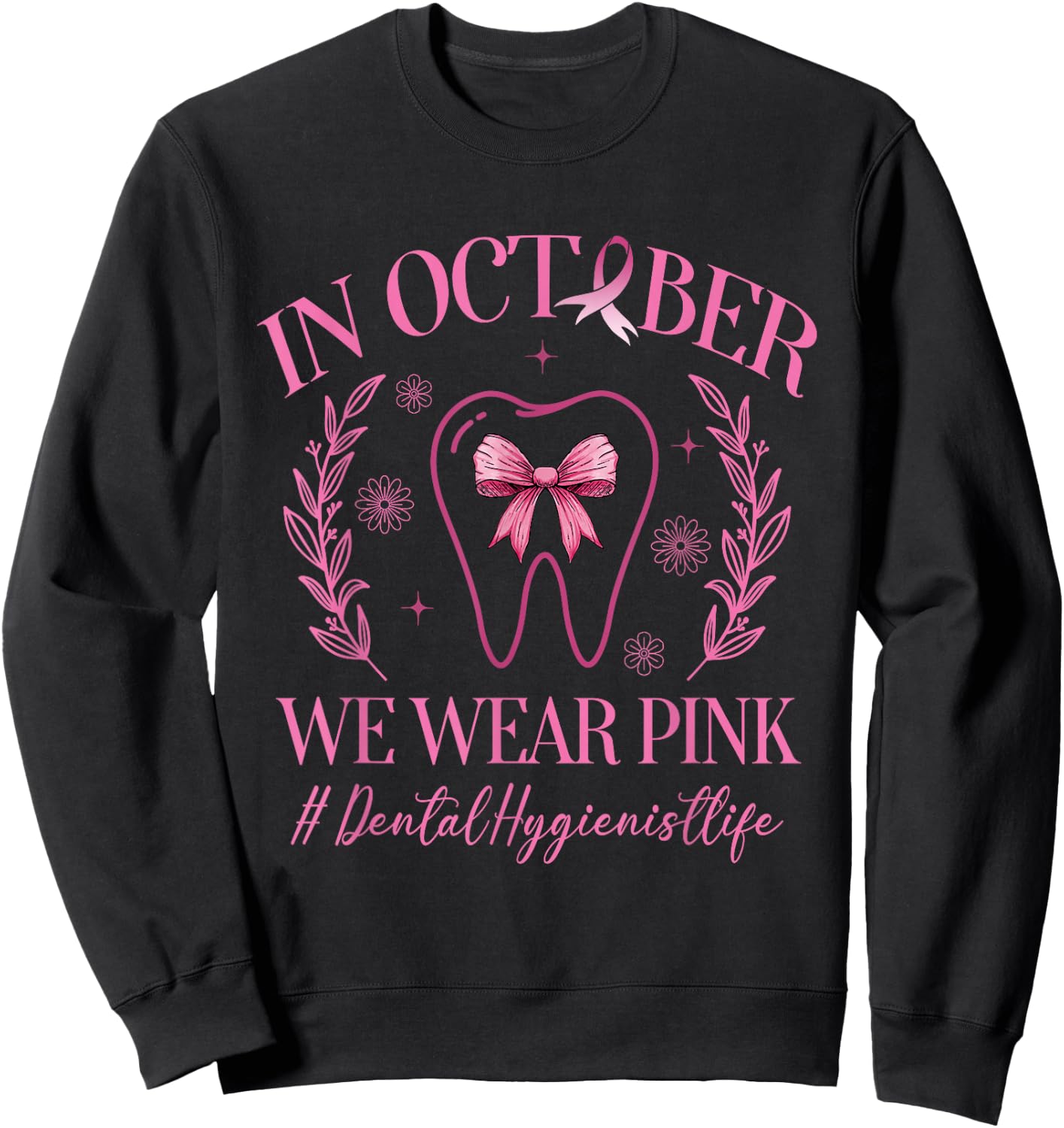 In October We Wear Pink Dental Hygienist Life Breast Cancer Sweatshirt - Sweatshirt | Black