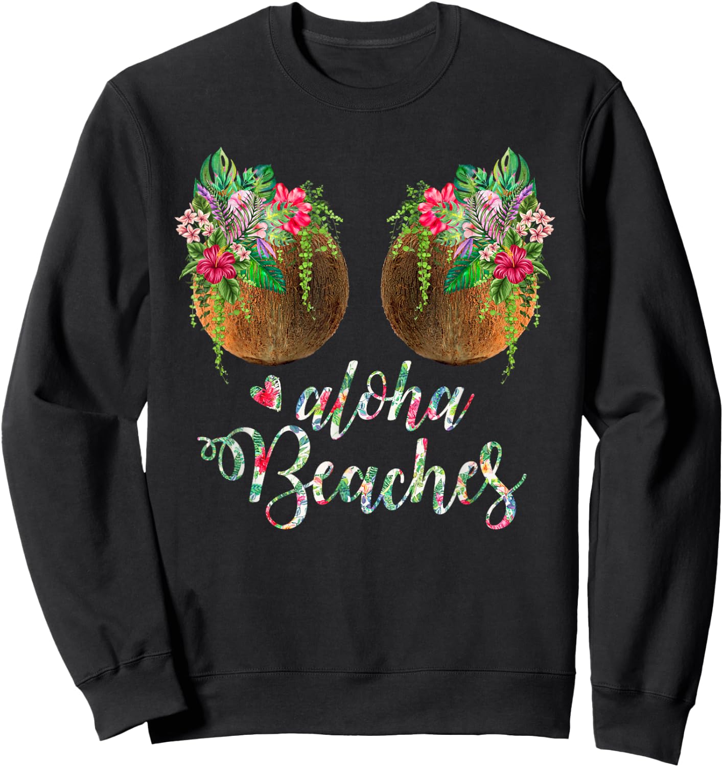 Coconut Bra Flower Boobs Hawaii Aloha Beaches Funny Sweatshirt - Sweatshirt | Black