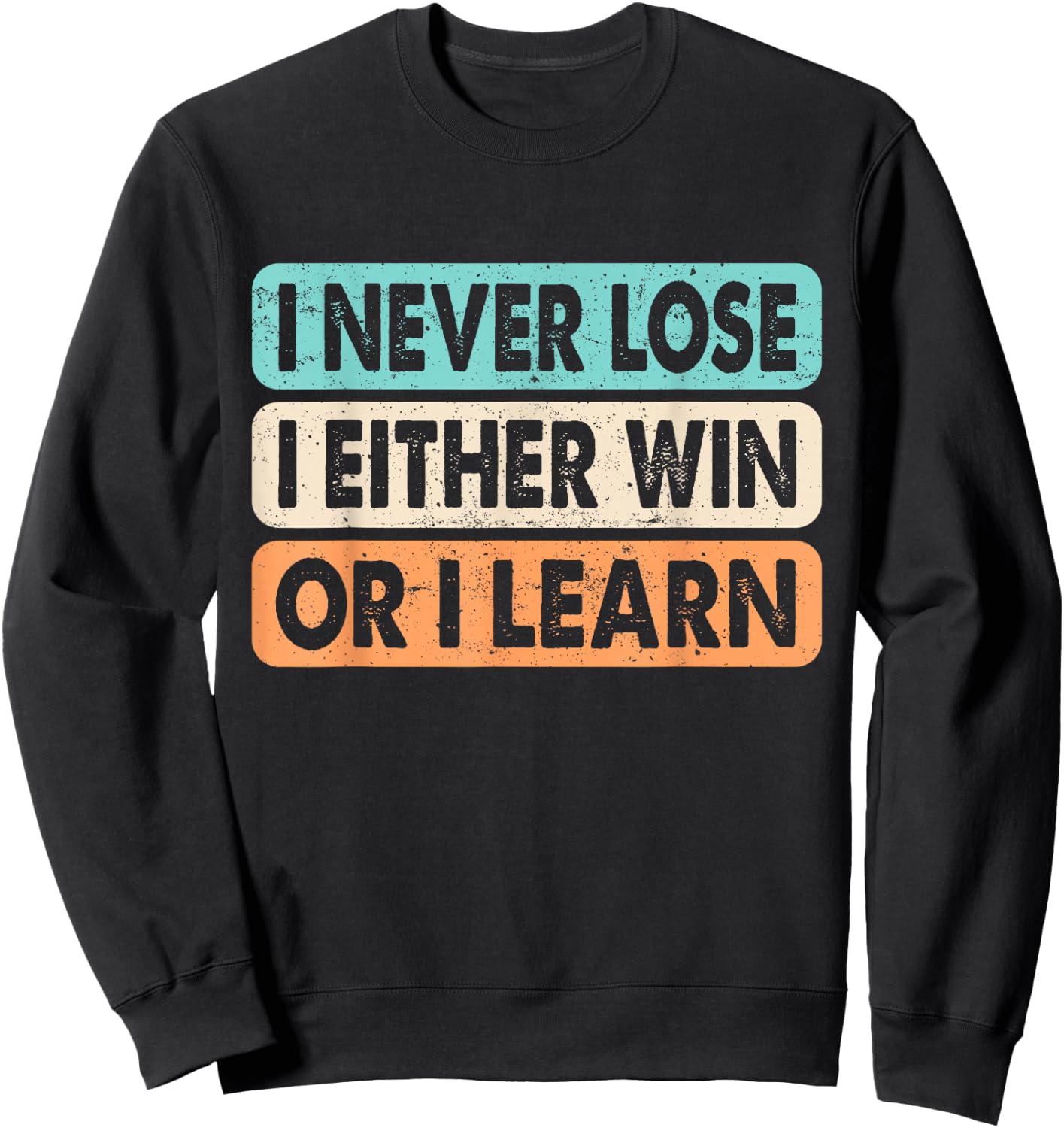 Motivational Quote I Never Lose I Either Win Or Learn Retro Sweatshirt - Sweatshirt | Black