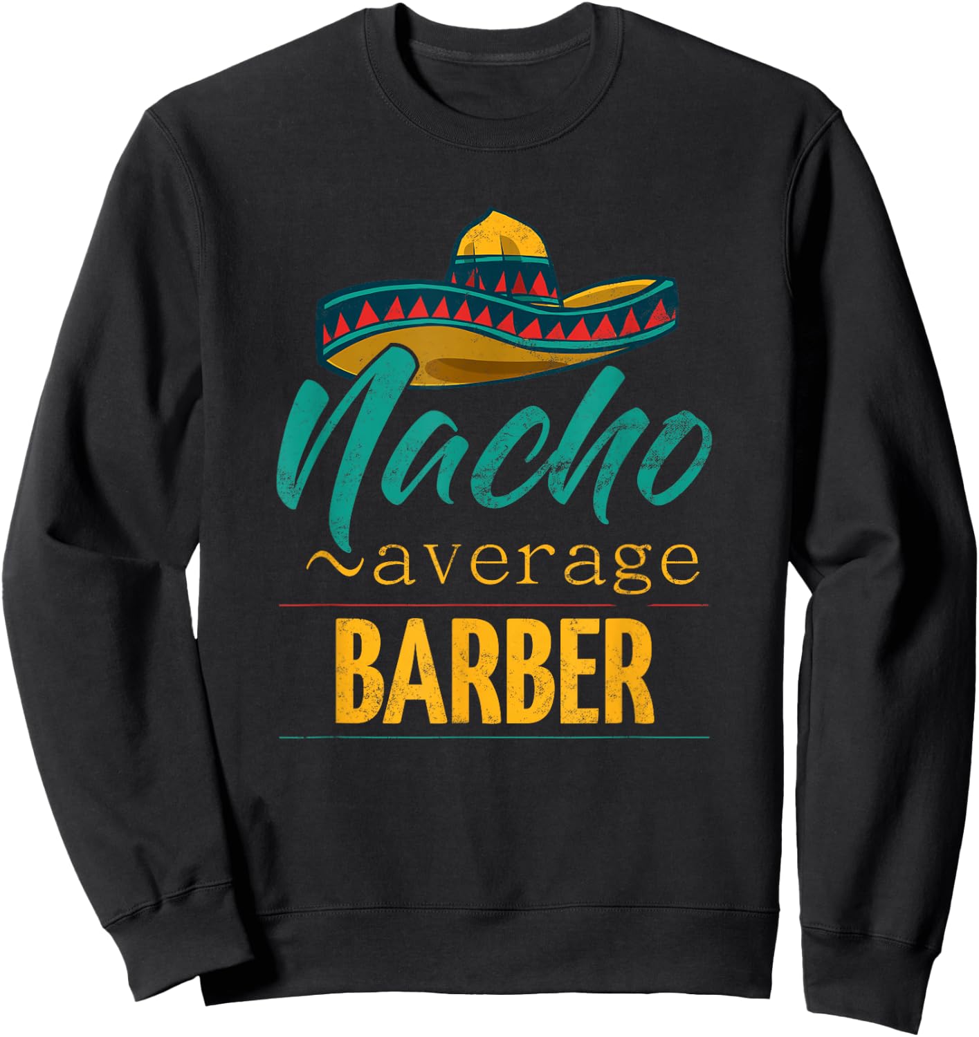 Nacho Average Barber Gift Mexican Funny Cinco De Majo Sweatshirt - Sweatshirt | Black
