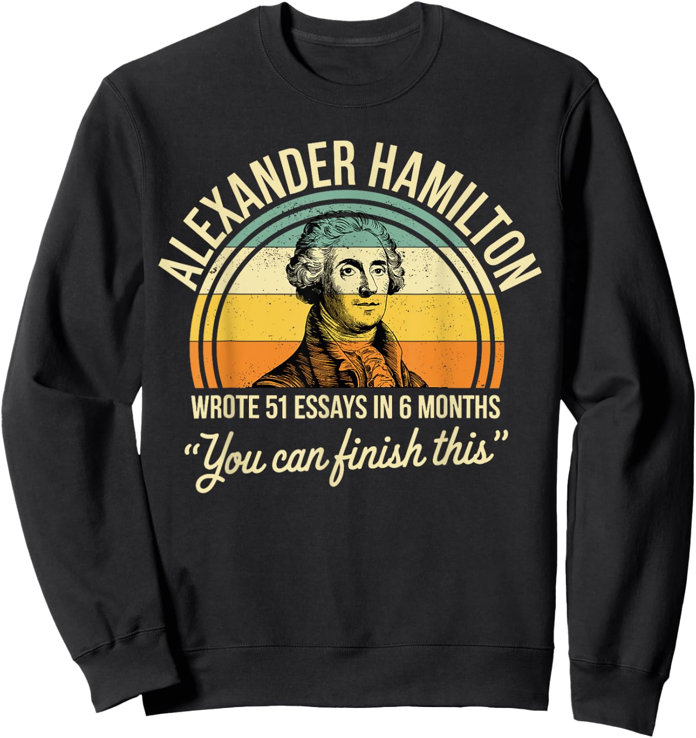 Alexander Hamilton Wrote 51 Essays In 6 Months Vintage Sweatshirt - Sweatshirt | Black
