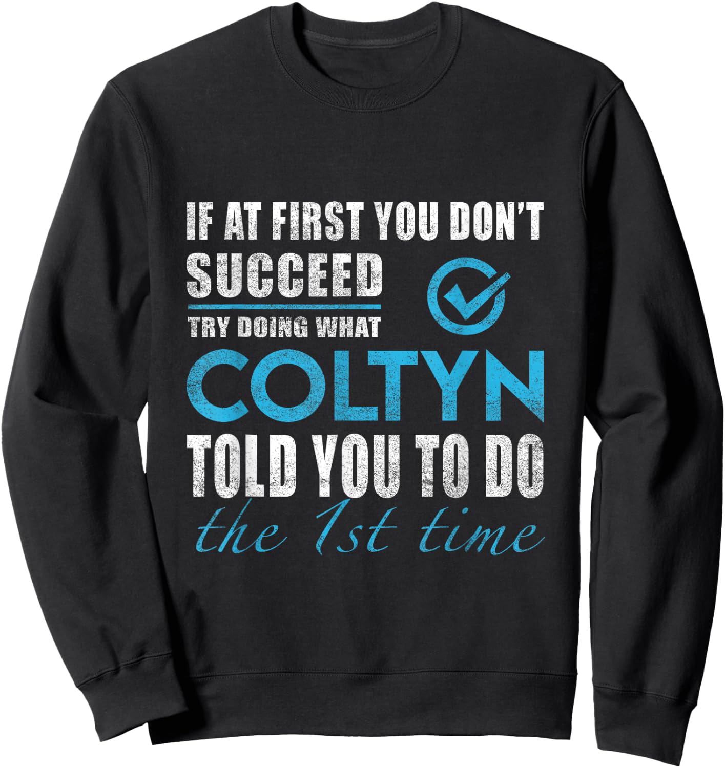 Coltyn Name - Try What Coltyn Told You To Do Sweatshirt - Sweatshirt | Black