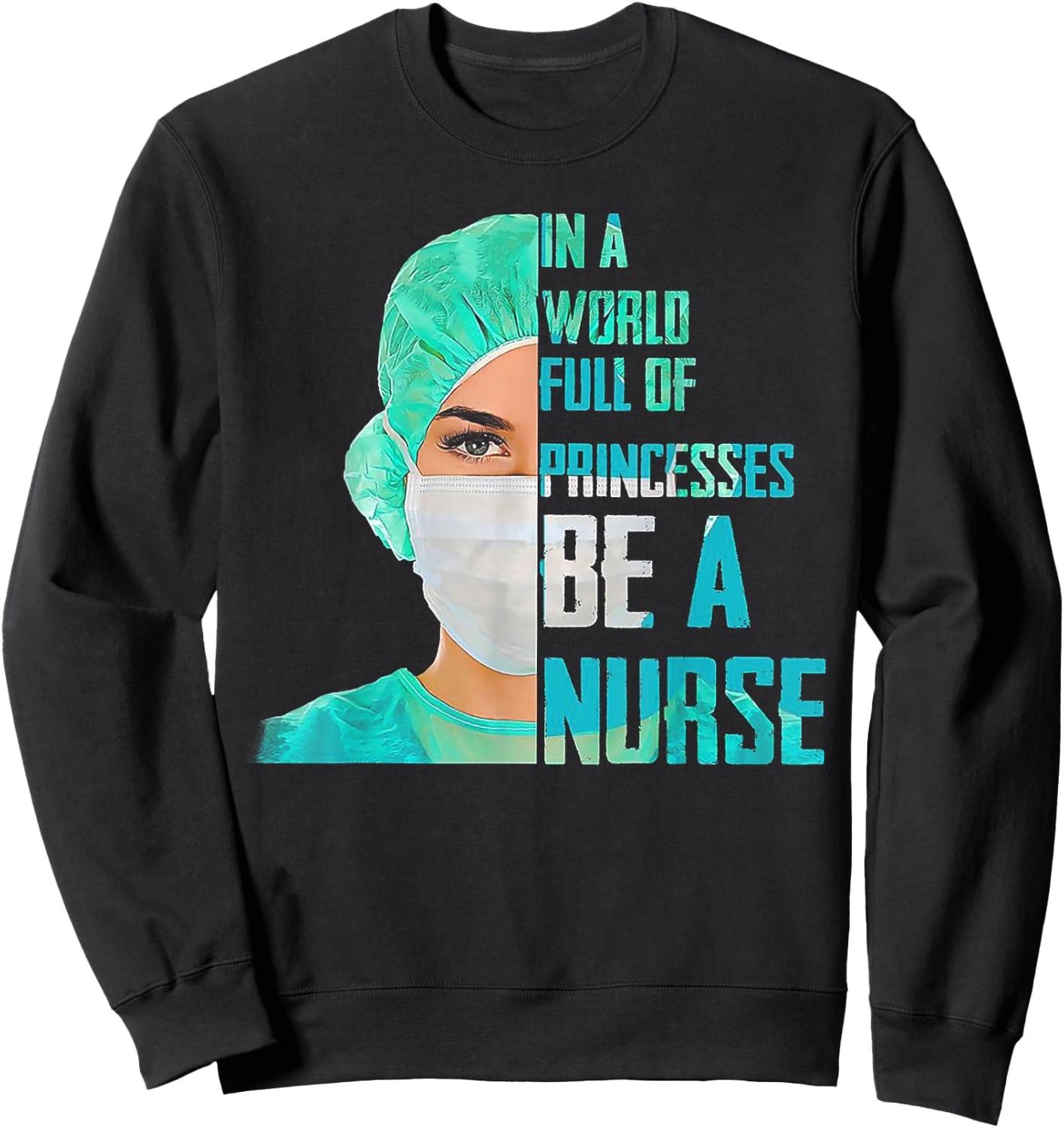In A World Full Of Princesses Be A Nurse Sweatshirt - Sweatshirt | Black