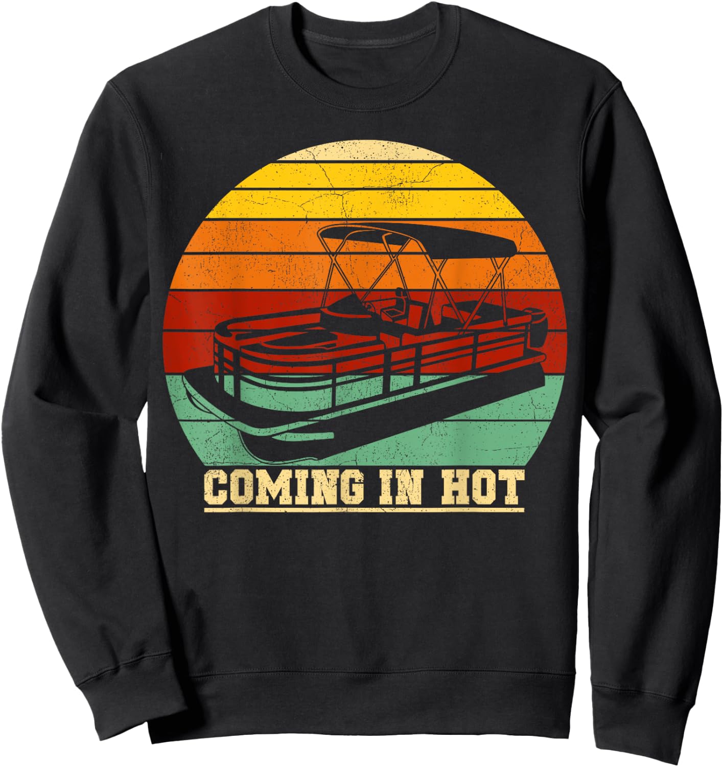 Vintage Pontoon Boat Summer Boating Comin In Hot Sweatshirt - Sweatshirt | Black