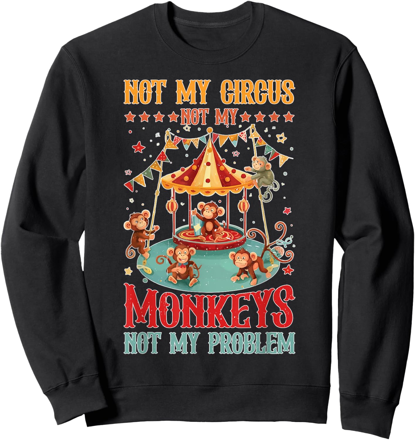 Not My Circus Not My Monkeys Not My Problem Sweatshirt - Sweatshirt | Black