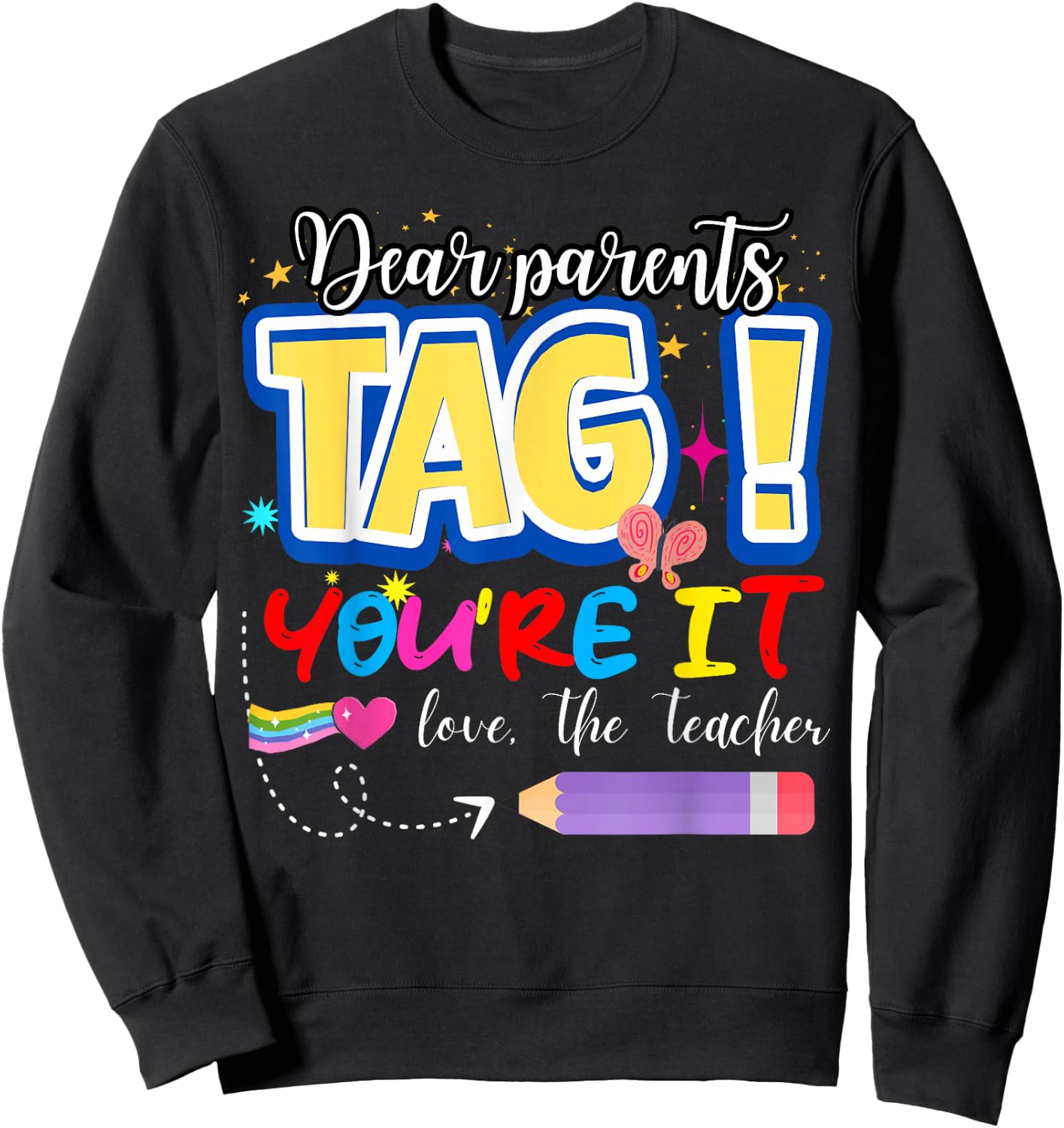 Dear Parents Tag You're It Love Teachers Last Day of School Sweatshirt - Sweatshirt | Black